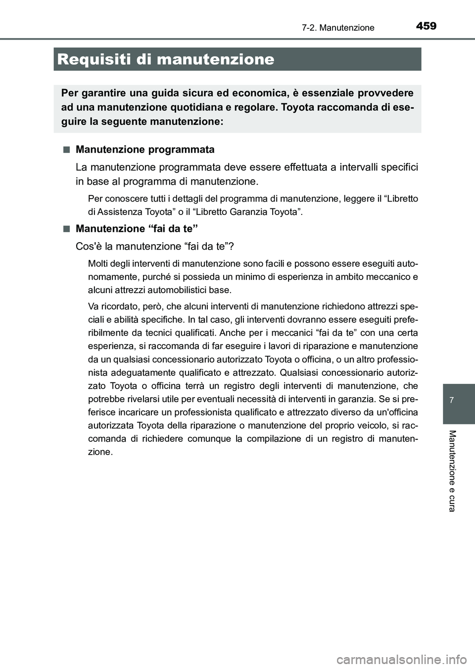 TOYOTA AURIS 2017 Manuale duso (in Italian) 459
UK_AURIS_HB_EL (OM12L01L)
7
Manutenzione e cura
7-2. Manutenzione
■Manutenzione programmata
La manutenzione programmata deve essere effettuata a intervalli specifici
in base al programma di manu TOYOTA AURIS 2017 Manuale duso (in Italian) 459
UK_AURIS_HB_EL (OM12L01L)
7
Manutenzione e cura
7-2. Manutenzione
■Manutenzione programmata
La manutenzione programmata deve essere effettuata a intervalli specifici
in base al programma di manu