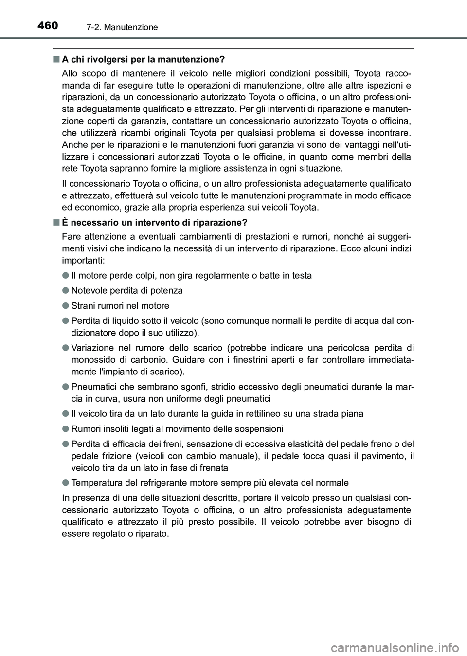 TOYOTA AURIS 2017 Manuale duso (in Italian) 4607-2. Manutenzione
UK_AURIS_HB_EL (OM12L01L)
■A chi rivolgersi per la manutenzione?
Allo scopo di mantenere il veicolo nelle migliori condizioni possibili, Toyota racco-
manda di far eseguire tutt TOYOTA AURIS 2017 Manuale duso (in Italian) 4607-2. Manutenzione
UK_AURIS_HB_EL (OM12L01L)
■A chi rivolgersi per la manutenzione?
Allo scopo di mantenere il veicolo nelle migliori condizioni possibili, Toyota racco-
manda di far eseguire tutt