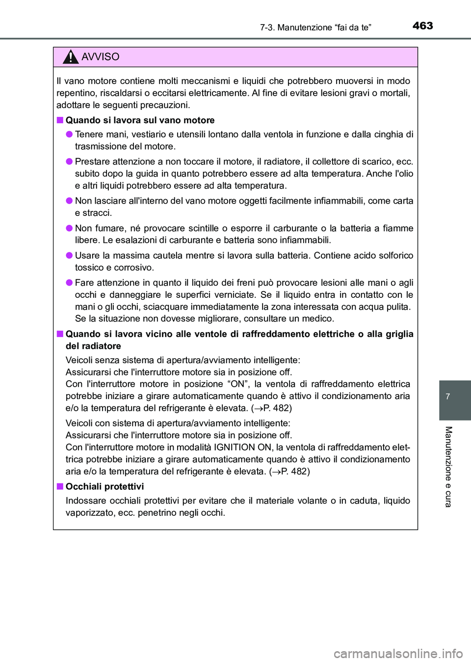 TOYOTA AURIS 2017 Manuale duso (in Italian) 4637-3. Manutenzione “fai da te”
7
Manutenzione e cura
UK_AURIS_HB_EL (OM12L01L)
AV V I S O
Il vano motore contiene molti meccanismi e liquidi che potrebbero muoversi in modo
repentino, riscaldars TOYOTA AURIS 2017 Manuale duso (in Italian) 4637-3. Manutenzione “fai da te”
7
Manutenzione e cura
UK_AURIS_HB_EL (OM12L01L)
AV V I S O
Il vano motore contiene molti meccanismi e liquidi che potrebbero muoversi in modo
repentino, riscaldars
