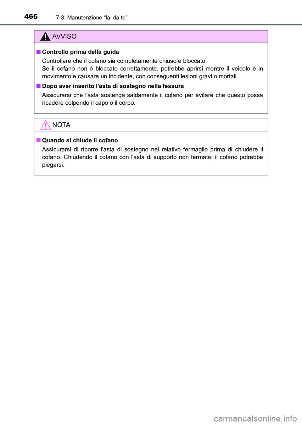 TOYOTA AURIS 2017 Manuale duso (in Italian) 4667-3. Manutenzione “fai da te”
UK_AURIS_HB_EL (OM12L01L)
AV V I S O
■Controllo prima della guida
Controllare che il cofano sia completamente chiuso e bloccato.
Se il cofano non è bloccato co TOYOTA AURIS 2017 Manuale duso (in Italian) 4667-3. Manutenzione “fai da te”
UK_AURIS_HB_EL (OM12L01L)
AV V I S O
■Controllo prima della guida
Controllare che il cofano sia completamente chiuso e bloccato.
Se il cofano non è bloccato co