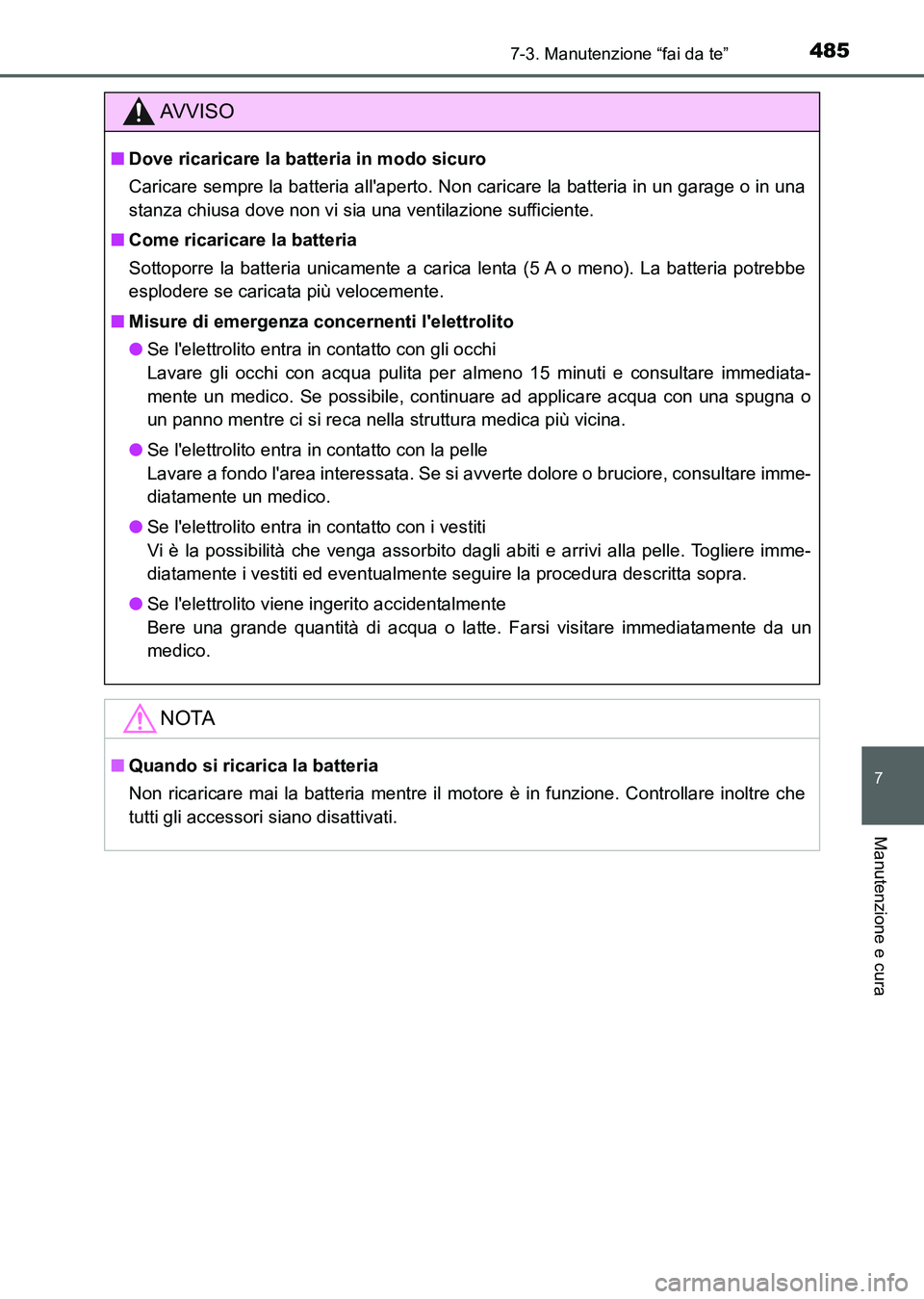 TOYOTA AURIS 2017 Manuale duso (in Italian) 4857-3. Manutenzione “fai da te”
7
Manutenzione e cura
UK_AURIS_HB_EL (OM12L01L)
AV V I S O
■Dove ricaricare la batteria in modo sicuro
Caricare sempre la batteria allaperto. Non caricare la ba TOYOTA AURIS 2017 Manuale duso (in Italian) 4857-3. Manutenzione “fai da te”
7
Manutenzione e cura
UK_AURIS_HB_EL (OM12L01L)
AV V I S O
■Dove ricaricare la batteria in modo sicuro
Caricare sempre la batteria allaperto. Non caricare la ba