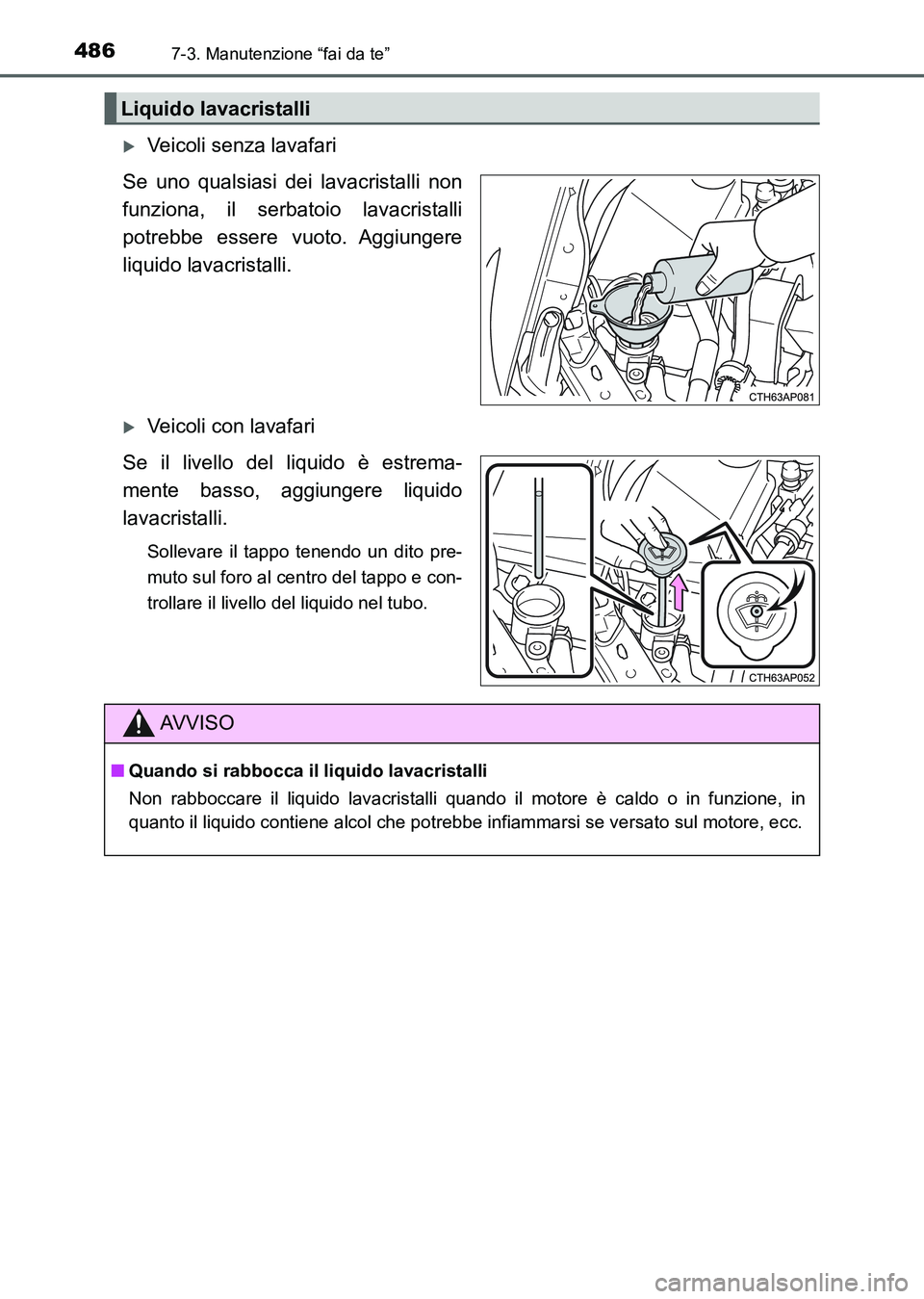 TOYOTA AURIS 2017 Manuale duso (in Italian) 4867-3. Manutenzione “fai da te”
UK_AURIS_HB_EL (OM12L01L)
Veicoli senza lavafari
Se uno qualsiasi dei lavacristalli non
funziona, il serbatoio lavacristalli
potrebbe essere vuoto. Aggiungere
l TOYOTA AURIS 2017 Manuale duso (in Italian) 4867-3. Manutenzione “fai da te”
UK_AURIS_HB_EL (OM12L01L)
Veicoli senza lavafari
Se uno qualsiasi dei lavacristalli non
funziona, il serbatoio lavacristalli
potrebbe essere vuoto. Aggiungere
l
