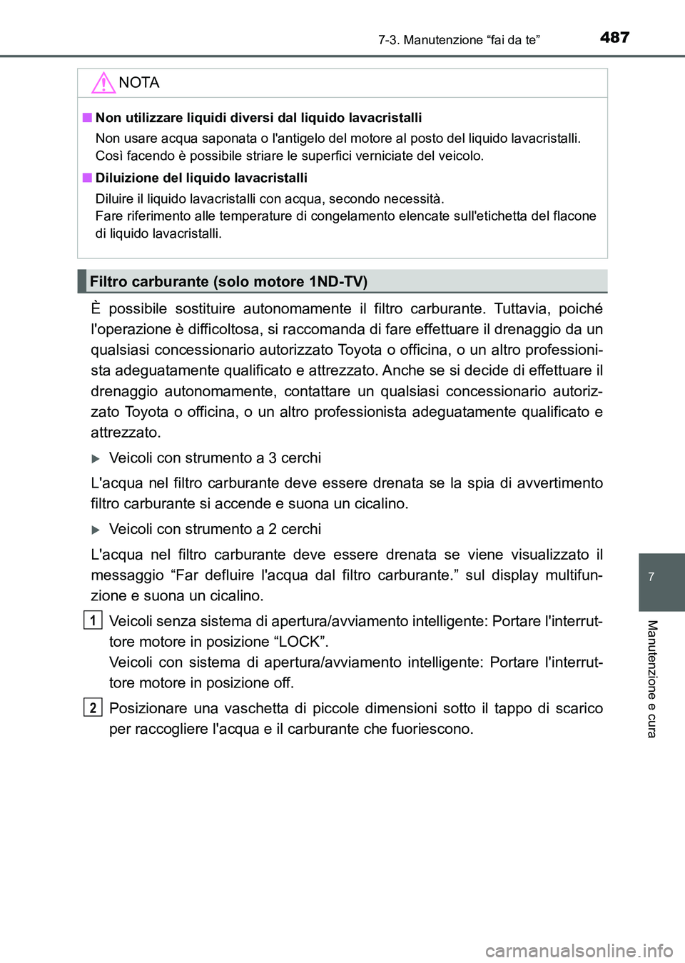 TOYOTA AURIS 2017 Manuale duso (in Italian) 4877-3. Manutenzione “fai da te”
7
Manutenzione e cura
UK_AURIS_HB_EL (OM12L01L)
È possibile sostituire autonomamente il filtro carburante. Tuttavia, poiché
loperazione è difficoltosa, si racc TOYOTA AURIS 2017 Manuale duso (in Italian) 4877-3. Manutenzione “fai da te”
7
Manutenzione e cura
UK_AURIS_HB_EL (OM12L01L)
È possibile sostituire autonomamente il filtro carburante. Tuttavia, poiché
loperazione è difficoltosa, si racc