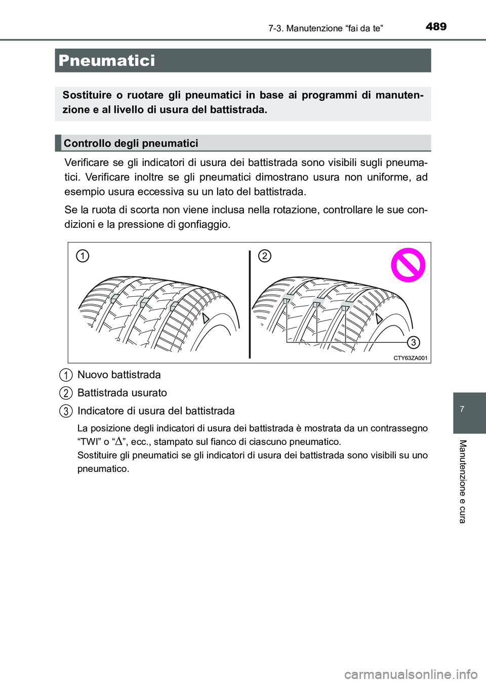 TOYOTA AURIS 2017 Manuale duso (in Italian) 4897-3. Manutenzione “fai da te”
7
Manutenzione e cura
UK_AURIS_HB_EL (OM12L01L)
Verificare se gli indicatori di usura dei battistrada sono visibili sugli pneuma-
tici. Verificare inoltre se gli p TOYOTA AURIS 2017 Manuale duso (in Italian) 4897-3. Manutenzione “fai da te”
7
Manutenzione e cura
UK_AURIS_HB_EL (OM12L01L)
Verificare se gli indicatori di usura dei battistrada sono visibili sugli pneuma-
tici. Verificare inoltre se gli p