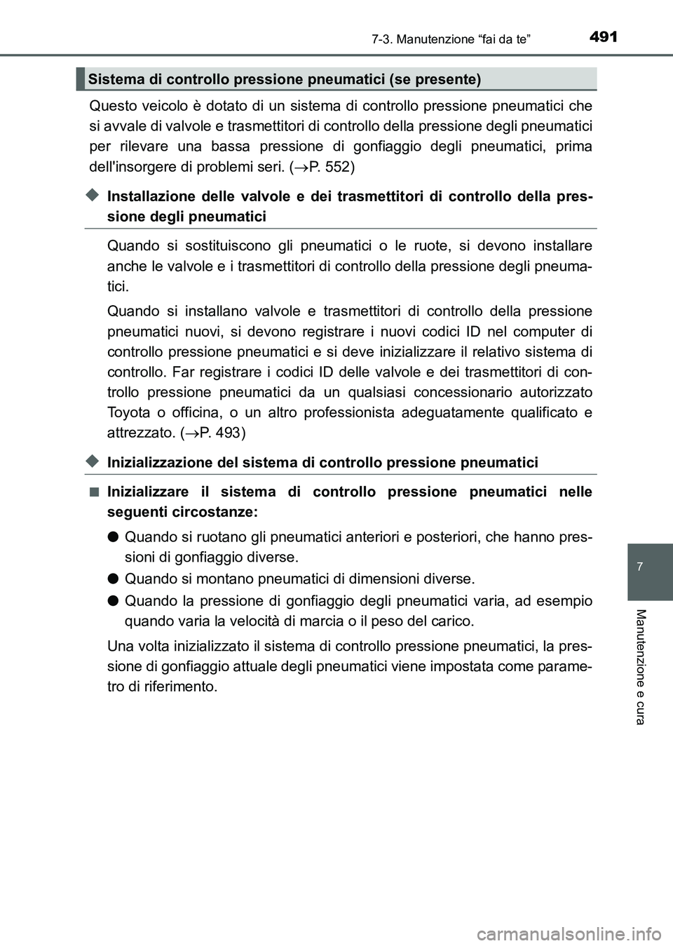 TOYOTA AURIS 2017 Manuale duso (in Italian) 4917-3. Manutenzione “fai da te”
7
Manutenzione e cura
UK_AURIS_HB_EL (OM12L01L)
Questo veicolo è dotato di un sistema di controllo pressione pneumatici che
si avvale di valvole e trasmettitori d TOYOTA AURIS 2017 Manuale duso (in Italian) 4917-3. Manutenzione “fai da te”
7
Manutenzione e cura
UK_AURIS_HB_EL (OM12L01L)
Questo veicolo è dotato di un sistema di controllo pressione pneumatici che
si avvale di valvole e trasmettitori d