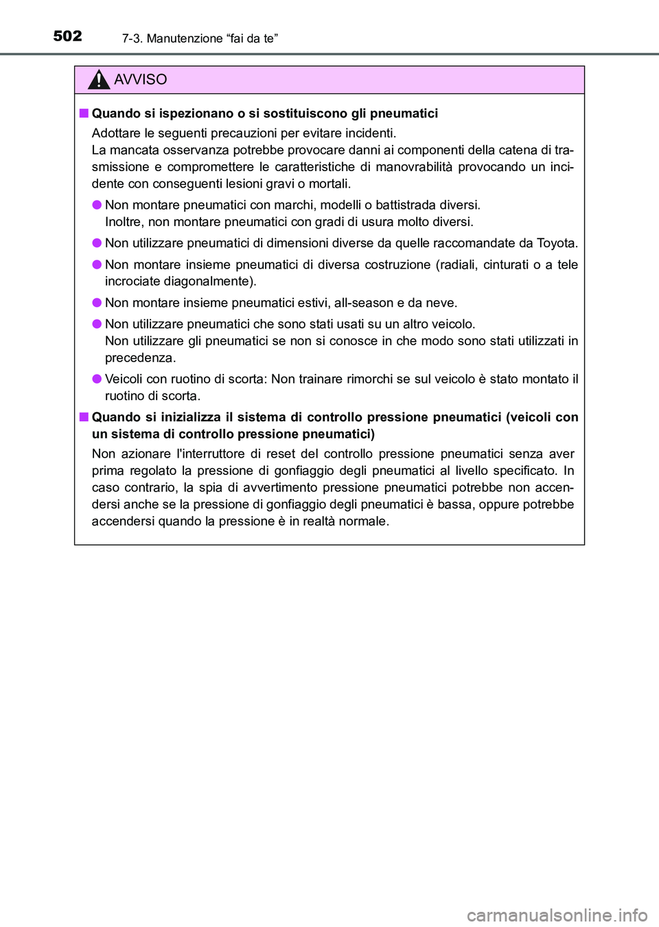 TOYOTA AURIS 2017 Manuale duso (in Italian) 5027-3. Manutenzione “fai da te”
UK_AURIS_HB_EL (OM12L01L)
AV V I S O
■Quando si ispezionano o si sostituiscono gli pneumatici
Adottare le seguenti precauzioni per evitare incidenti.
La mancata TOYOTA AURIS 2017 Manuale duso (in Italian) 5027-3. Manutenzione “fai da te”
UK_AURIS_HB_EL (OM12L01L)
AV V I S O
■Quando si ispezionano o si sostituiscono gli pneumatici
Adottare le seguenti precauzioni per evitare incidenti.
La mancata