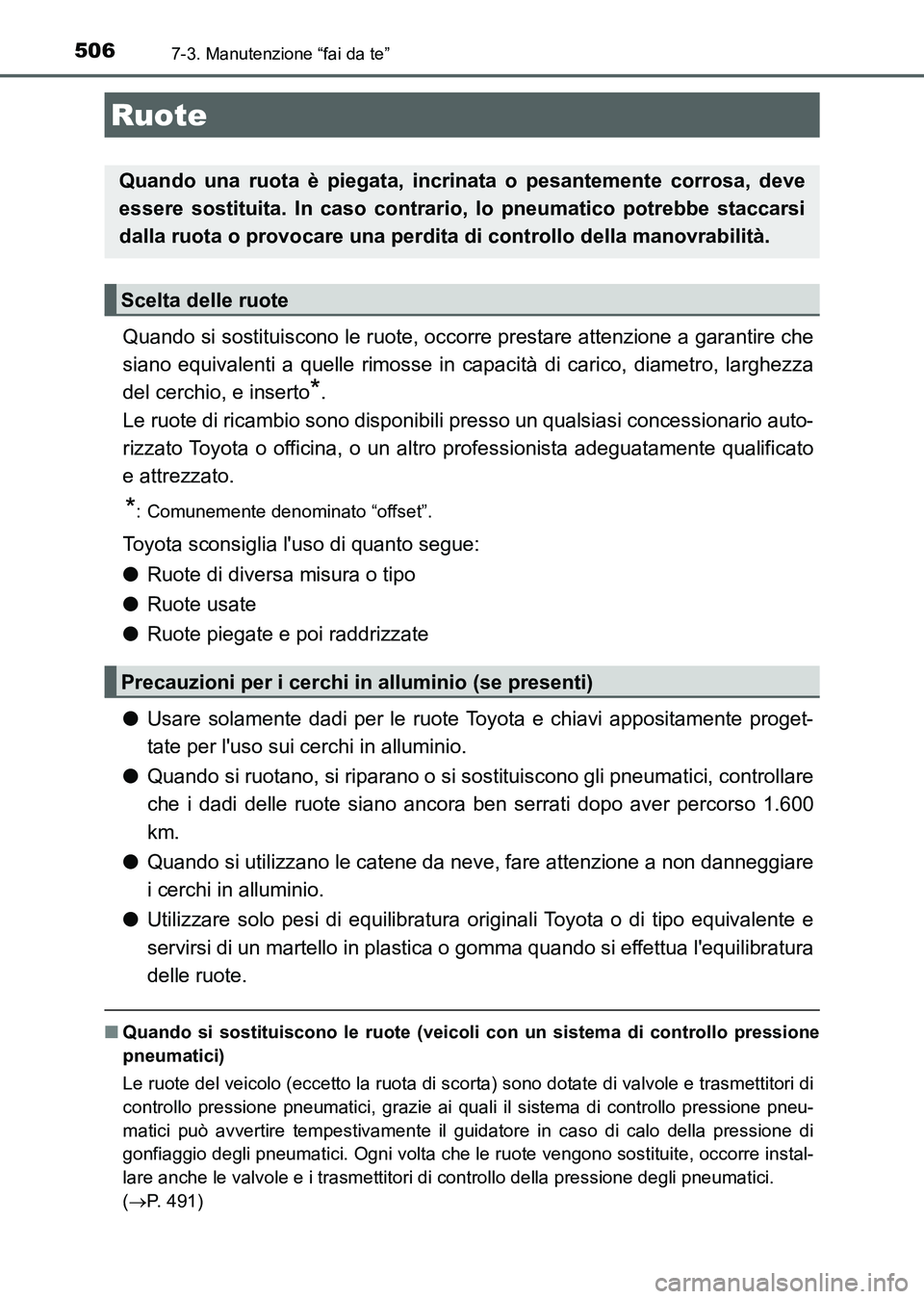 TOYOTA AURIS 2017 Manuale duso (in Italian) 5067-3. Manutenzione “fai da te”
UK_AURIS_HB_EL (OM12L01L)
Quando si sostituiscono le ruote, occorre prestare attenzione a garantire che
siano equivalenti a quelle rimosse in capacità di carico, TOYOTA AURIS 2017 Manuale duso (in Italian) 5067-3. Manutenzione “fai da te”
UK_AURIS_HB_EL (OM12L01L)
Quando si sostituiscono le ruote, occorre prestare attenzione a garantire che
siano equivalenti a quelle rimosse in capacità di carico,