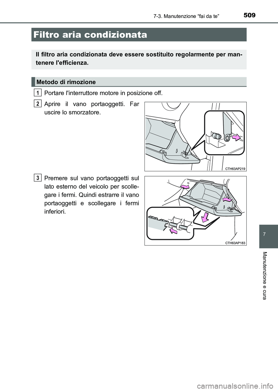 TOYOTA AURIS 2017 Manuale duso (in Italian) 5097-3. Manutenzione “fai da te”
7
Manutenzione e cura
UK_AURIS_HB_EL (OM12L01L)
Portare linterruttore motore in posizione off.
Aprire il vano portaoggetti. Far
uscire lo smorzatore.
Premere sul TOYOTA AURIS 2017 Manuale duso (in Italian) 5097-3. Manutenzione “fai da te”
7
Manutenzione e cura
UK_AURIS_HB_EL (OM12L01L)
Portare linterruttore motore in posizione off.
Aprire il vano portaoggetti. Far
uscire lo smorzatore.
Premere sul