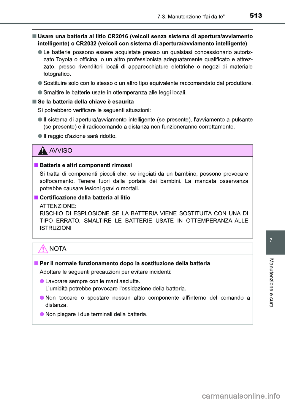 TOYOTA AURIS 2017 Manuale duso (in Italian) 5137-3. Manutenzione “fai da te”
7
Manutenzione e cura
UK_AURIS_HB_EL (OM12L01L)
■Usare una batteria al litio CR2016 (veicoli senza sistema di apertura/avviamento
intelligente) o CR2032 (veicoli TOYOTA AURIS 2017 Manuale duso (in Italian) 5137-3. Manutenzione “fai da te”
7
Manutenzione e cura
UK_AURIS_HB_EL (OM12L01L)
■Usare una batteria al litio CR2016 (veicoli senza sistema di apertura/avviamento
intelligente) o CR2032 (veicoli