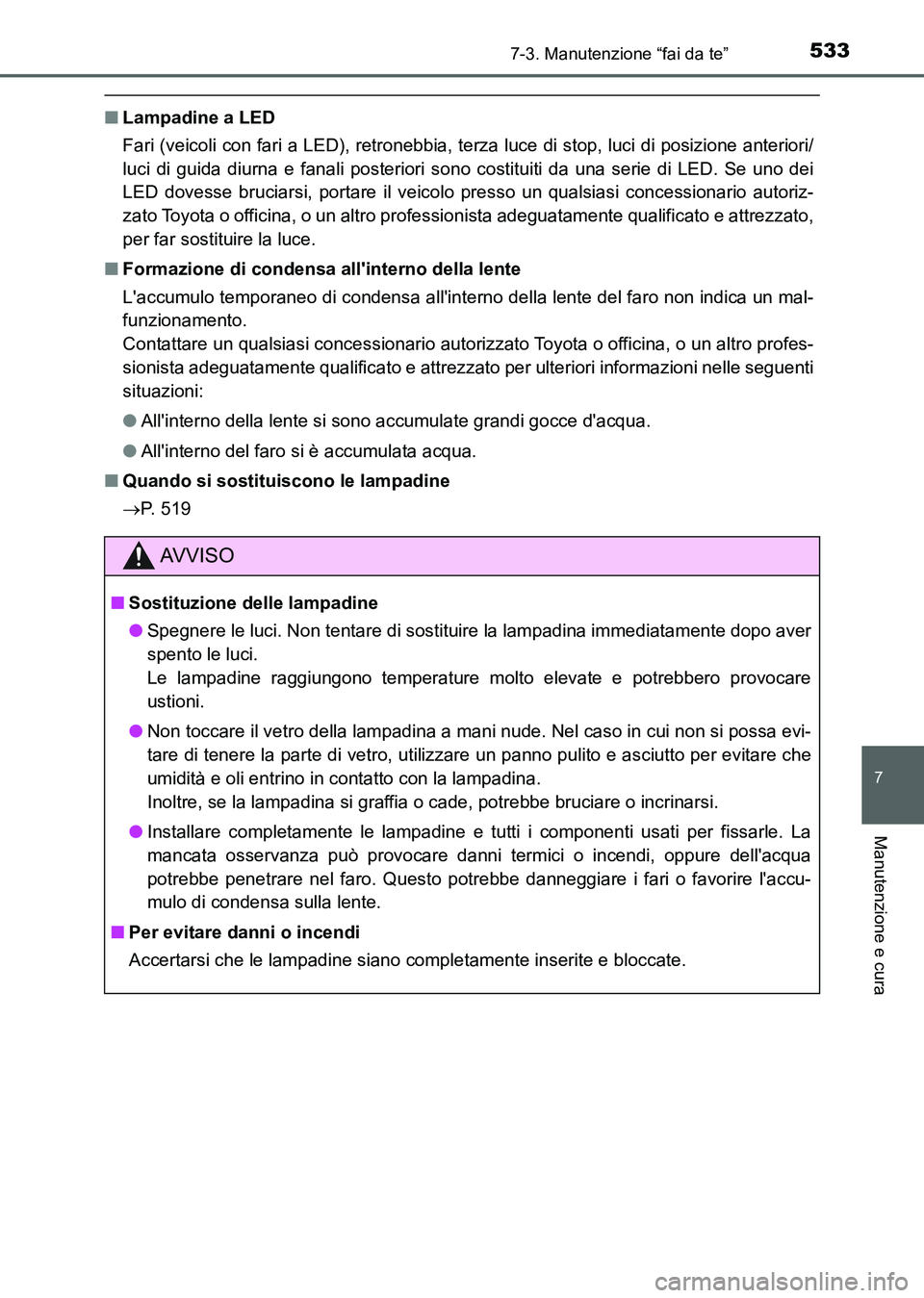 TOYOTA AURIS 2017 Manuale duso (in Italian) 5337-3. Manutenzione “fai da te”
7
Manutenzione e cura
UK_AURIS_HB_EL (OM12L01L)
■Lampadine a LED
Fari (veicoli con fari a LED), retronebbia, terza luce di stop, luci di posizione anteriori/
luc TOYOTA AURIS 2017 Manuale duso (in Italian) 5337-3. Manutenzione “fai da te”
7
Manutenzione e cura
UK_AURIS_HB_EL (OM12L01L)
■Lampadine a LED
Fari (veicoli con fari a LED), retronebbia, terza luce di stop, luci di posizione anteriori/
luc