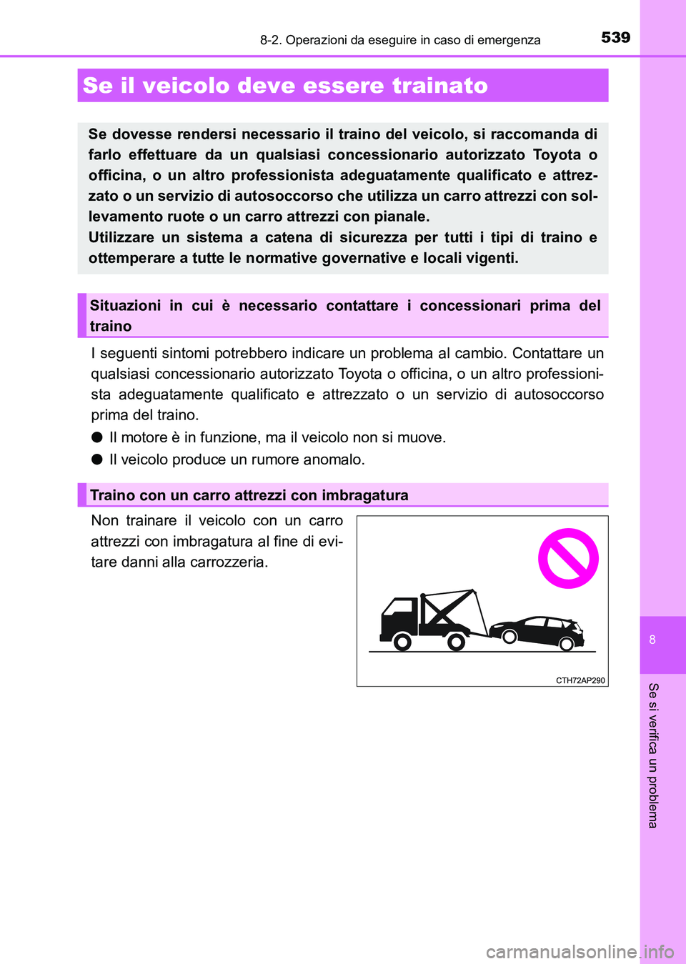TOYOTA AURIS 2017 Manuale duso (in Italian) 539
UK_AURIS_HB_EL (OM12L01L)
8
Se si verifica un problema
8-2. Operazioni da eseguire in caso di emergenza
I seguenti sintomi potrebbero indicare un problema al cambio. Contattare un
qualsiasi conces TOYOTA AURIS 2017 Manuale duso (in Italian) 539
UK_AURIS_HB_EL (OM12L01L)
8
Se si verifica un problema
8-2. Operazioni da eseguire in caso di emergenza
I seguenti sintomi potrebbero indicare un problema al cambio. Contattare un
qualsiasi conces