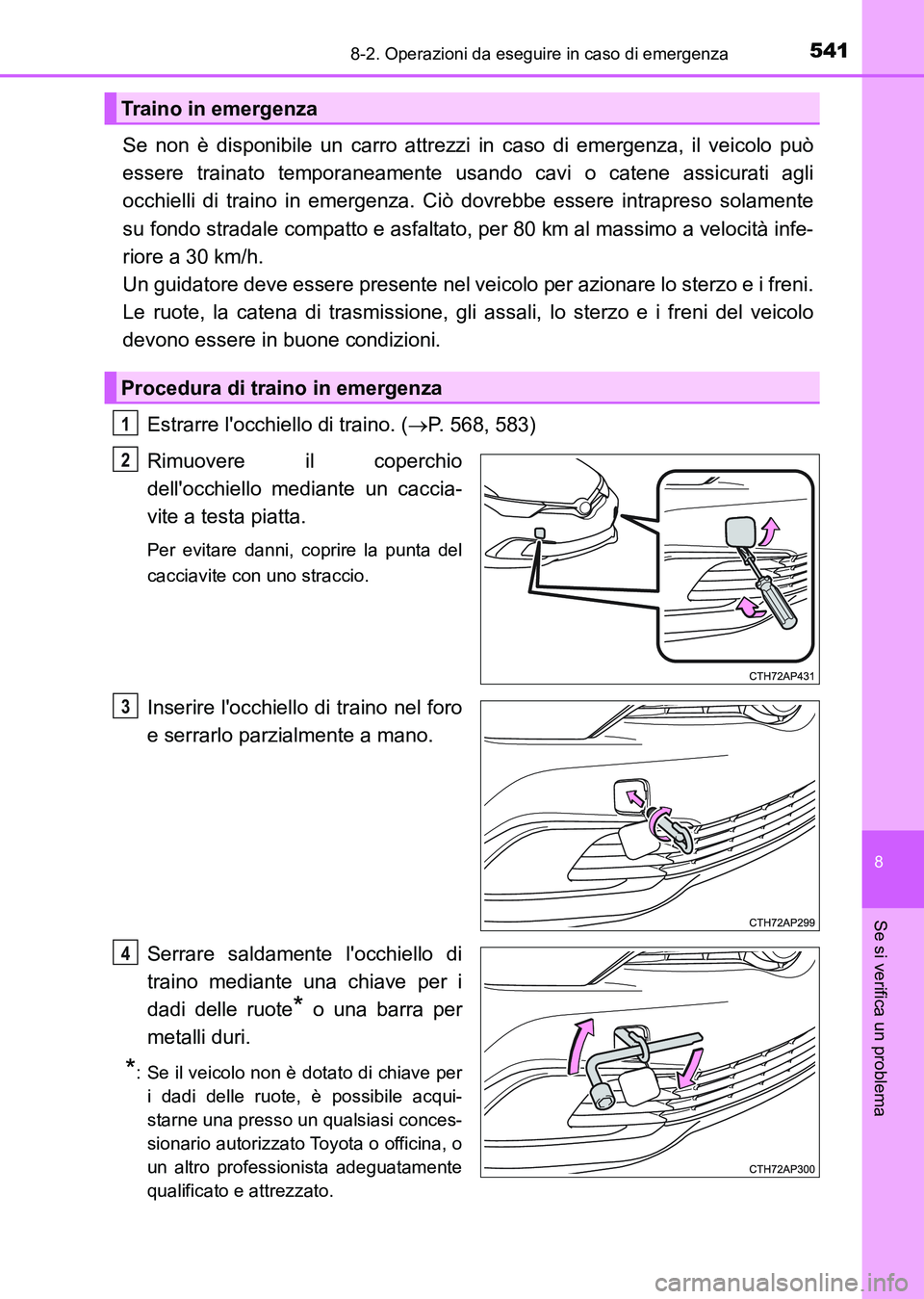 TOYOTA AURIS 2017 Manuale duso (in Italian) 5418-2. Operazioni da eseguire in caso di emergenza
8
Se si verifica un problema
UK_AURIS_HB_EL (OM12L01L)
Se non è disponibile un carro attrezzi in caso di emergenza, il veicolo può
essere trainato TOYOTA AURIS 2017 Manuale duso (in Italian) 5418-2. Operazioni da eseguire in caso di emergenza
8
Se si verifica un problema
UK_AURIS_HB_EL (OM12L01L)
Se non è disponibile un carro attrezzi in caso di emergenza, il veicolo può
essere trainato