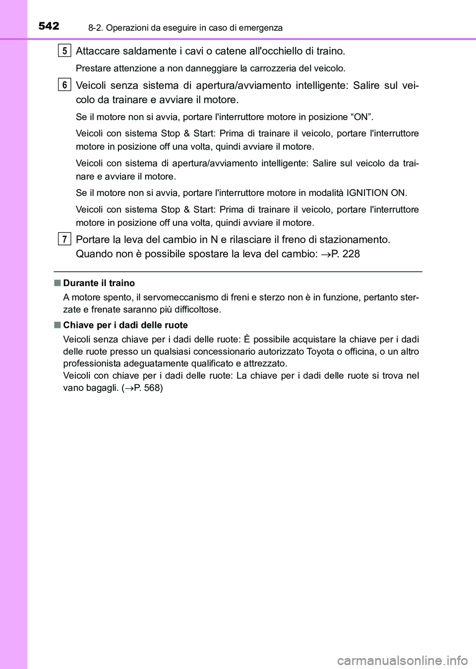 TOYOTA AURIS 2017 Manuale duso (in Italian) 5428-2. Operazioni da eseguire in caso di emergenza
UK_AURIS_HB_EL (OM12L01L)
Attaccare saldamente i cavi o catene allocchiello di traino.
Prestare attenzione a non danneggiare la carrozzeria del vei TOYOTA AURIS 2017 Manuale duso (in Italian) 5428-2. Operazioni da eseguire in caso di emergenza
UK_AURIS_HB_EL (OM12L01L)
Attaccare saldamente i cavi o catene allocchiello di traino.
Prestare attenzione a non danneggiare la carrozzeria del vei