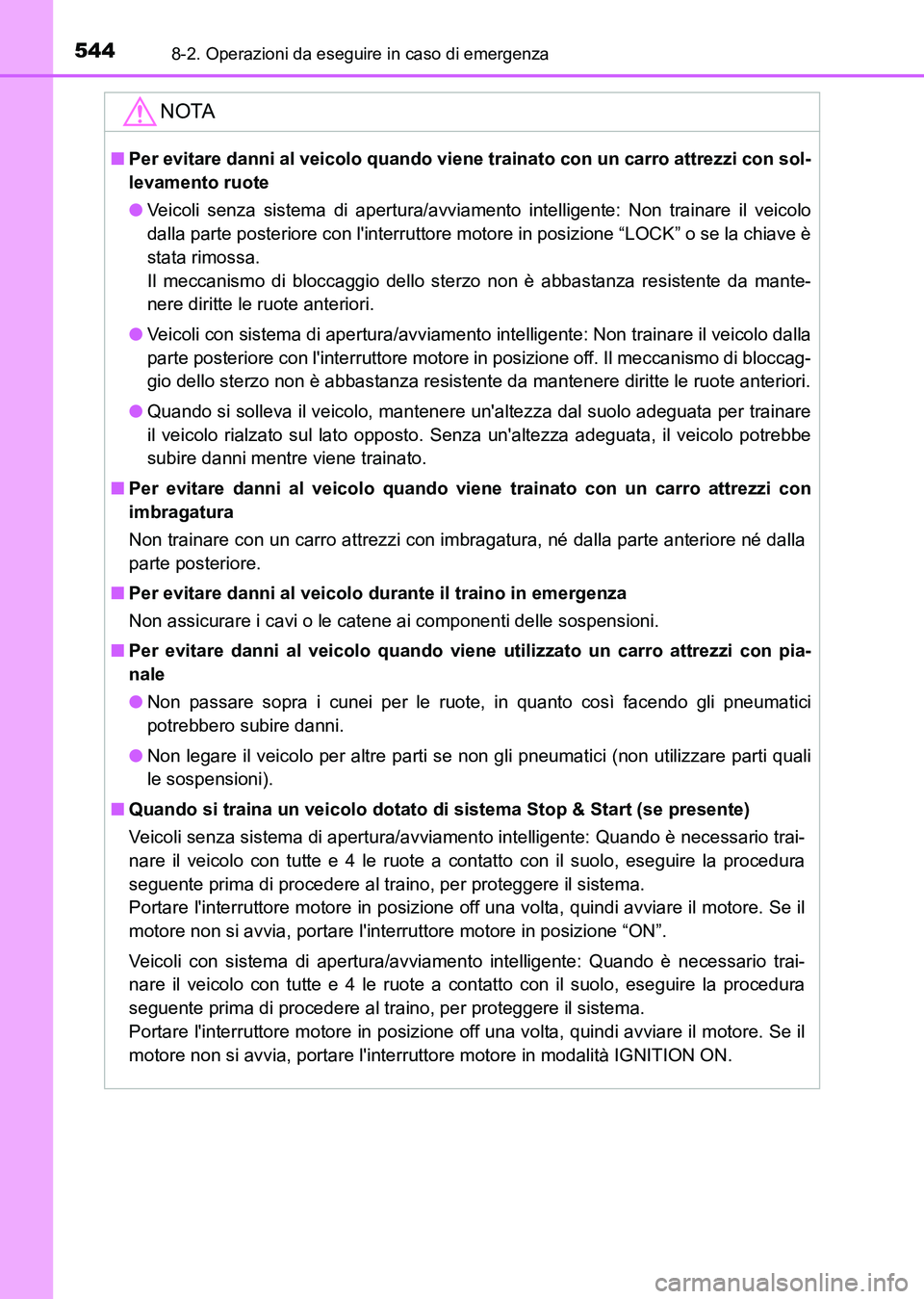 TOYOTA AURIS 2017 Manuale duso (in Italian) 5448-2. Operazioni da eseguire in caso di emergenza
UK_AURIS_HB_EL (OM12L01L)
NOTA
■Per evitare danni al veicolo quando viene trainato con un carro attrezzi con sol-
levamento ruote
●Veicoli senza TOYOTA AURIS 2017 Manuale duso (in Italian) 5448-2. Operazioni da eseguire in caso di emergenza
UK_AURIS_HB_EL (OM12L01L)
NOTA
■Per evitare danni al veicolo quando viene trainato con un carro attrezzi con sol-
levamento ruote
●Veicoli senza