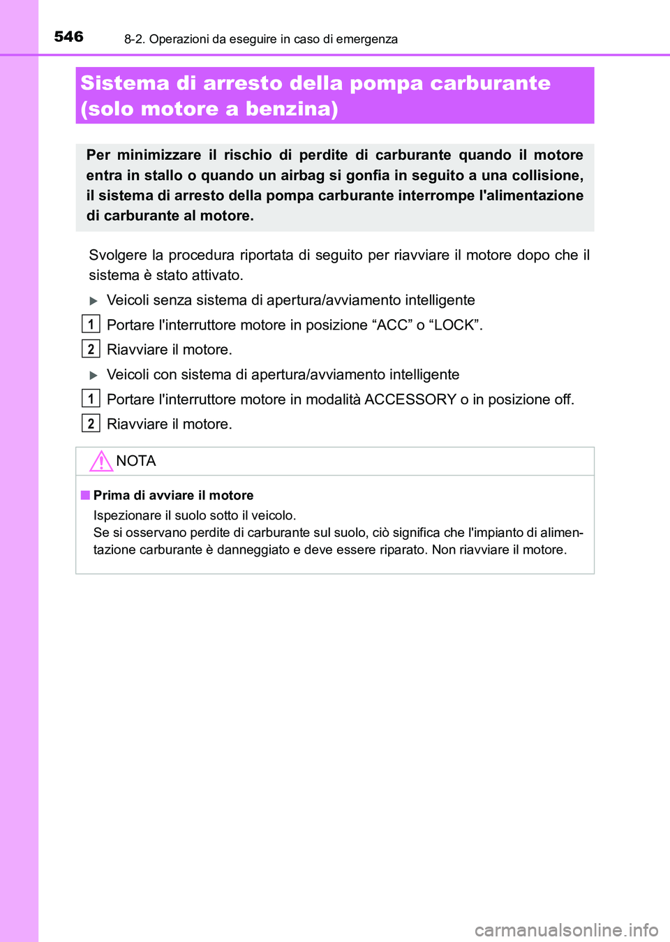 TOYOTA AURIS 2017 Manuale duso (in Italian) 5468-2. Operazioni da eseguire in caso di emergenza
UK_AURIS_HB_EL (OM12L01L)
Svolgere la procedura riportata di seguito per riavviare il motore dopo che il
sistema è stato attivato.
Veicoli senza TOYOTA AURIS 2017 Manuale duso (in Italian) 5468-2. Operazioni da eseguire in caso di emergenza
UK_AURIS_HB_EL (OM12L01L)
Svolgere la procedura riportata di seguito per riavviare il motore dopo che il
sistema è stato attivato.
Veicoli senza