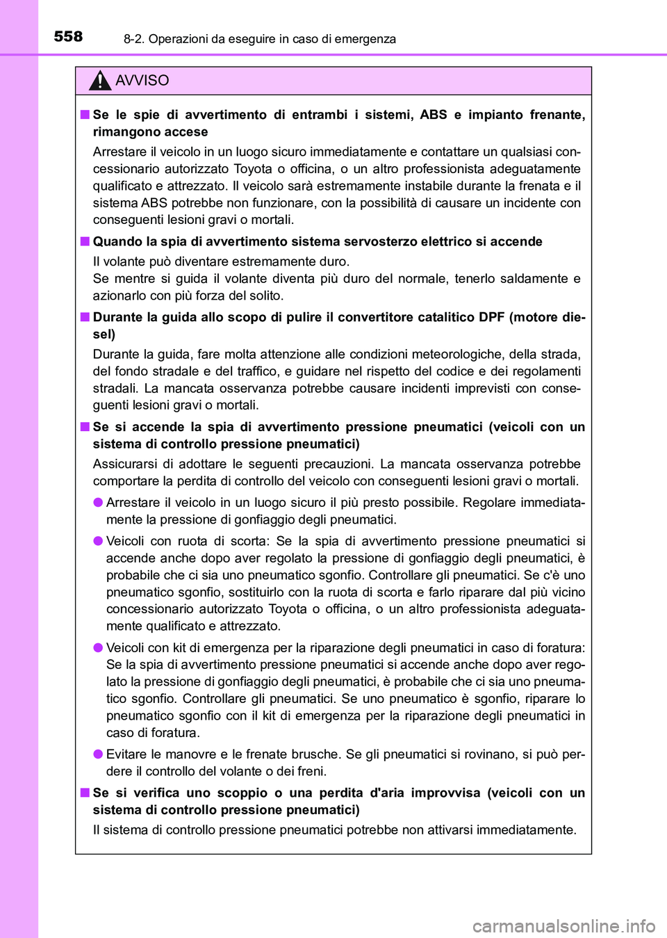 TOYOTA AURIS 2017 Manuale duso (in Italian) 5588-2. Operazioni da eseguire in caso di emergenza
UK_AURIS_HB_EL (OM12L01L)
AV V I S O
■Se le spie di avvertimento di entrambi i sistemi, ABS e impianto frenante,
rimangono accese
Arrestare il vei TOYOTA AURIS 2017 Manuale duso (in Italian) 5588-2. Operazioni da eseguire in caso di emergenza
UK_AURIS_HB_EL (OM12L01L)
AV V I S O
■Se le spie di avvertimento di entrambi i sistemi, ABS e impianto frenante,
rimangono accese
Arrestare il vei