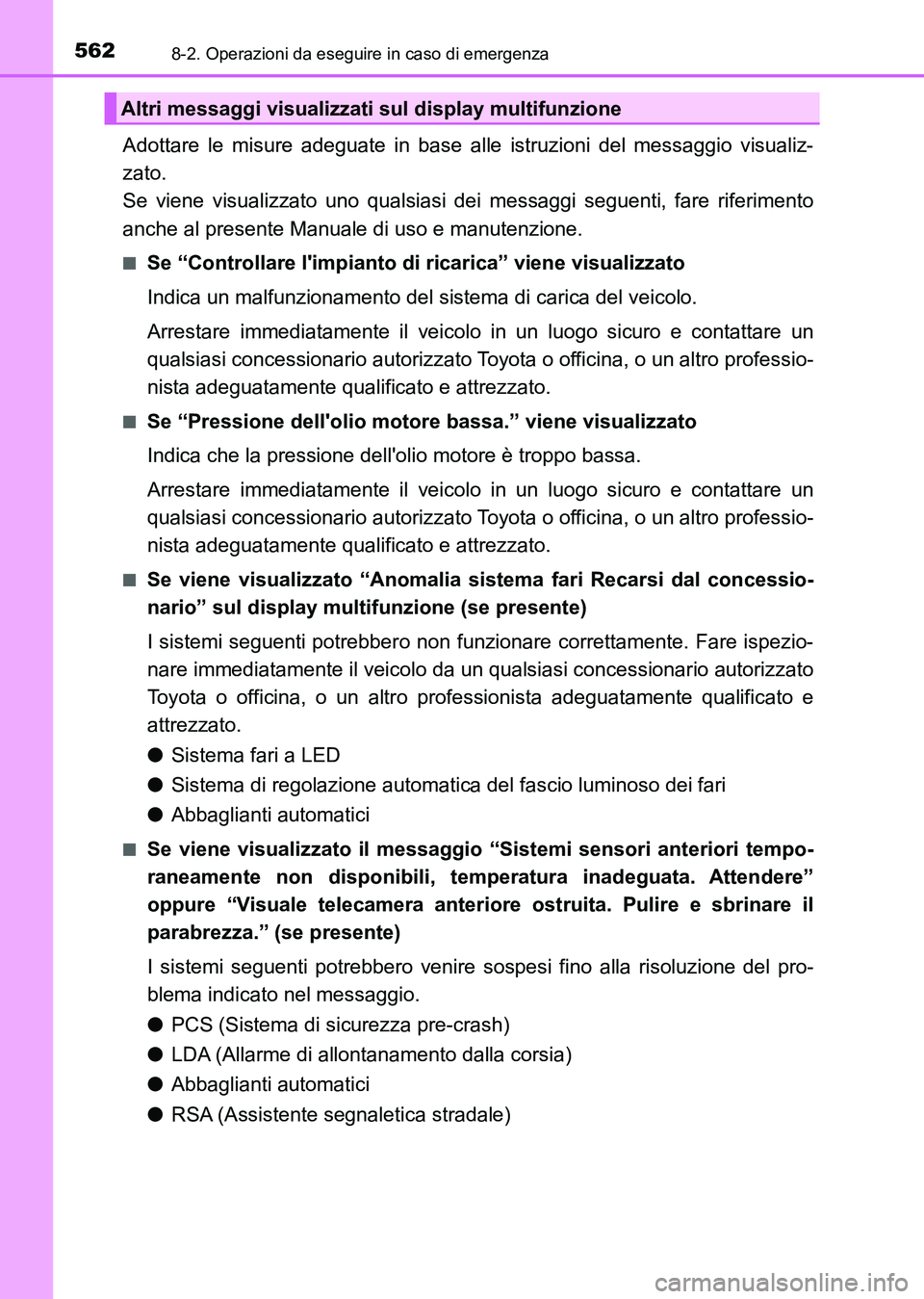 TOYOTA AURIS 2017 Manuale duso (in Italian) 5628-2. Operazioni da eseguire in caso di emergenza
UK_AURIS_HB_EL (OM12L01L)
Adottare le misure adeguate in base alle istruzioni del messaggio visualiz-
zato.
Se viene visualizzato uno qualsiasi dei TOYOTA AURIS 2017 Manuale duso (in Italian) 5628-2. Operazioni da eseguire in caso di emergenza
UK_AURIS_HB_EL (OM12L01L)
Adottare le misure adeguate in base alle istruzioni del messaggio visualiz-
zato.
Se viene visualizzato uno qualsiasi dei