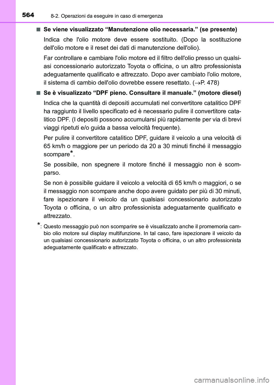 TOYOTA AURIS 2017 Manuale duso (in Italian) 5648-2. Operazioni da eseguire in caso di emergenza
UK_AURIS_HB_EL (OM12L01L)■
Se viene visualizzato “Manutenzione olio necessaria.” (se presente)
Indica che lolio motore deve essere sostituito TOYOTA AURIS 2017 Manuale duso (in Italian) 5648-2. Operazioni da eseguire in caso di emergenza
UK_AURIS_HB_EL (OM12L01L)■
Se viene visualizzato “Manutenzione olio necessaria.” (se presente)
Indica che lolio motore deve essere sostituito