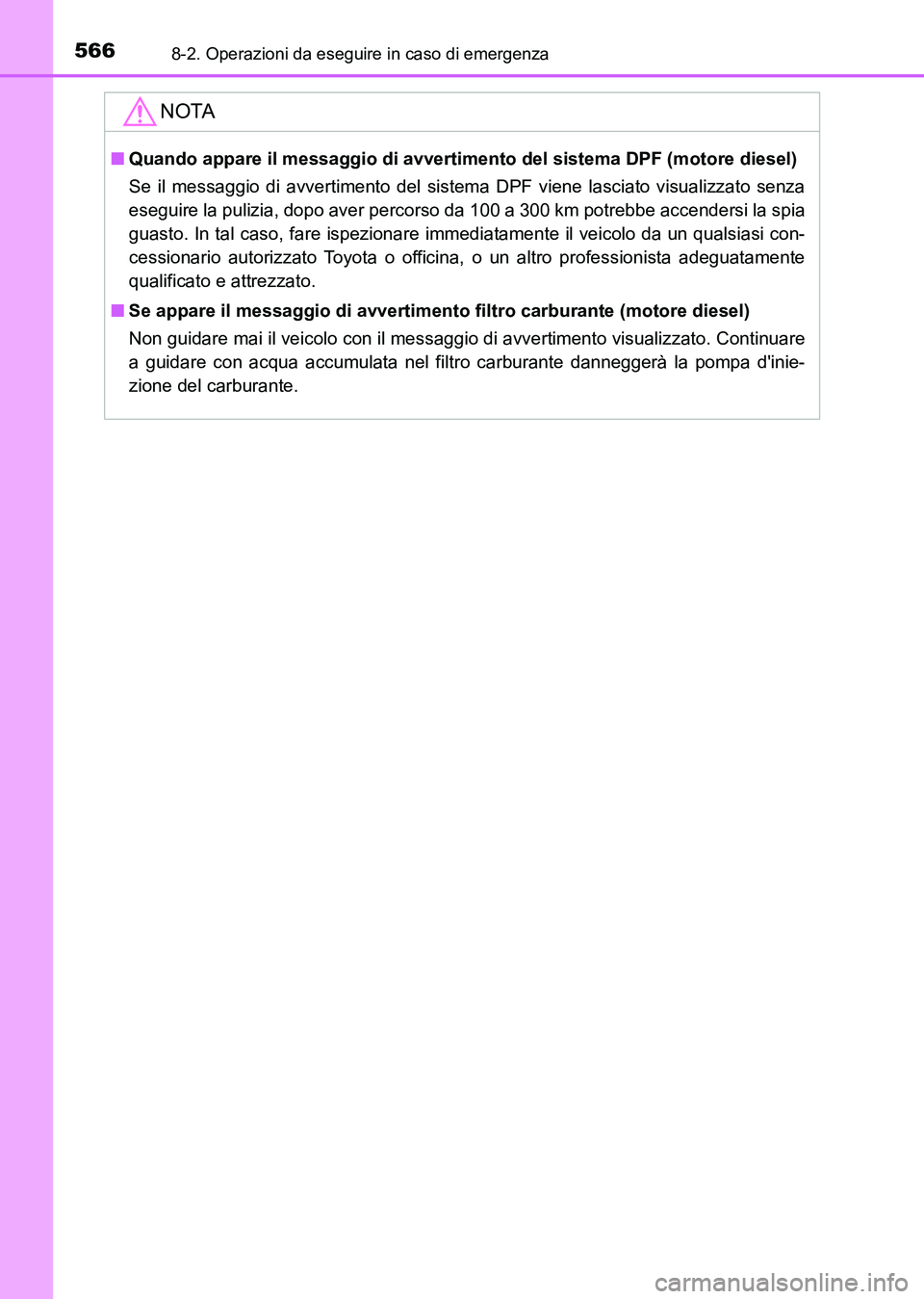 TOYOTA AURIS 2017 Manuale duso (in Italian) 5668-2. Operazioni da eseguire in caso di emergenza
UK_AURIS_HB_EL (OM12L01L)
NOTA
■Quando appare il messaggio di avvertimento del sistema DPF (motore diesel)
Se il messaggio di avvertimento del sis TOYOTA AURIS 2017 Manuale duso (in Italian) 5668-2. Operazioni da eseguire in caso di emergenza
UK_AURIS_HB_EL (OM12L01L)
NOTA
■Quando appare il messaggio di avvertimento del sistema DPF (motore diesel)
Se il messaggio di avvertimento del sis