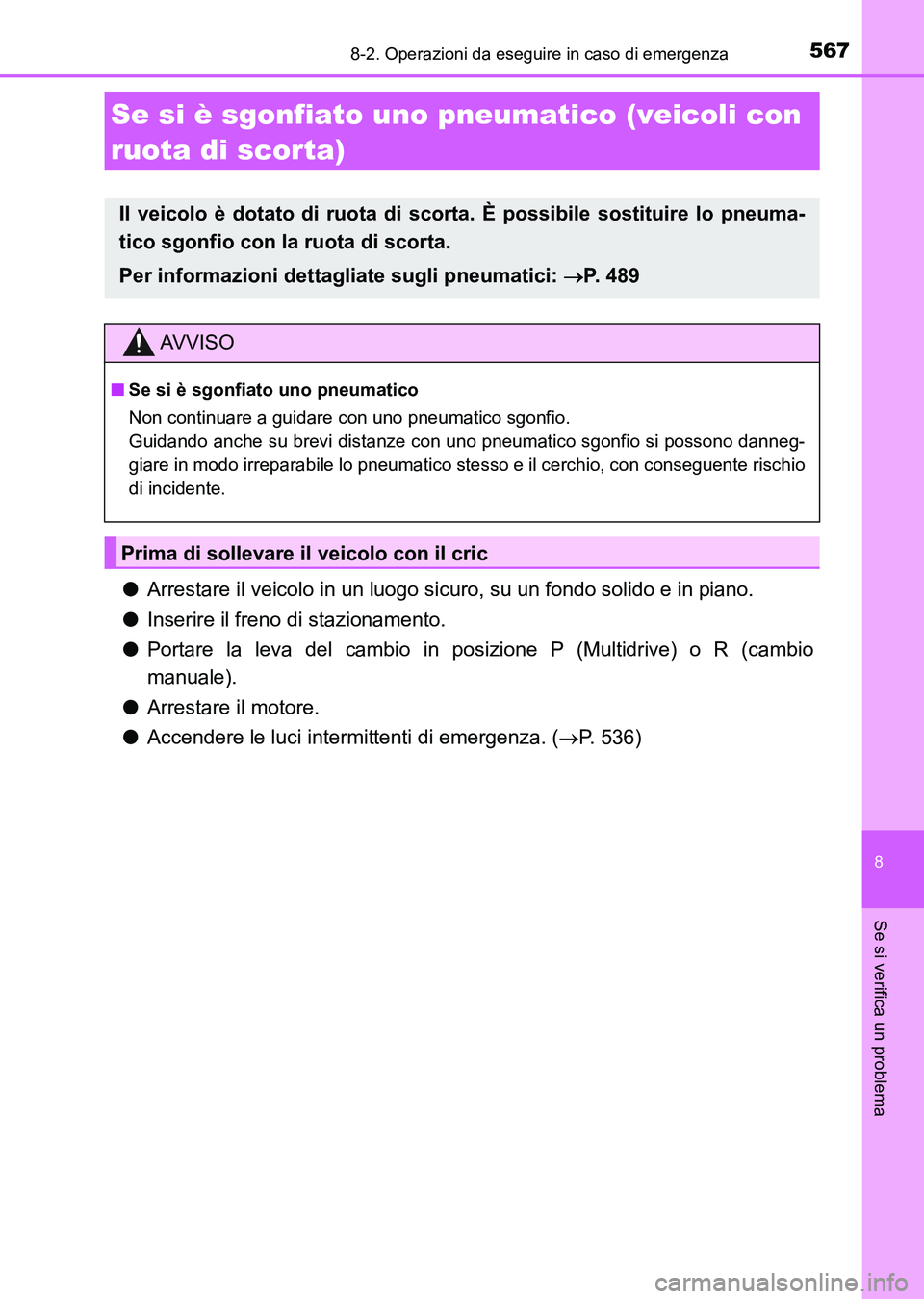 TOYOTA AURIS 2017 Manuale duso (in Italian) 5678-2. Operazioni da eseguire in caso di emergenza
8
Se si verifica un problema
UK_AURIS_HB_EL (OM12L01L)
●Arrestare il veicolo in un luogo sicuro, su un fondo solido e in piano.
●Inserire il fre TOYOTA AURIS 2017 Manuale duso (in Italian) 5678-2. Operazioni da eseguire in caso di emergenza
8
Se si verifica un problema
UK_AURIS_HB_EL (OM12L01L)
●Arrestare il veicolo in un luogo sicuro, su un fondo solido e in piano.
●Inserire il fre