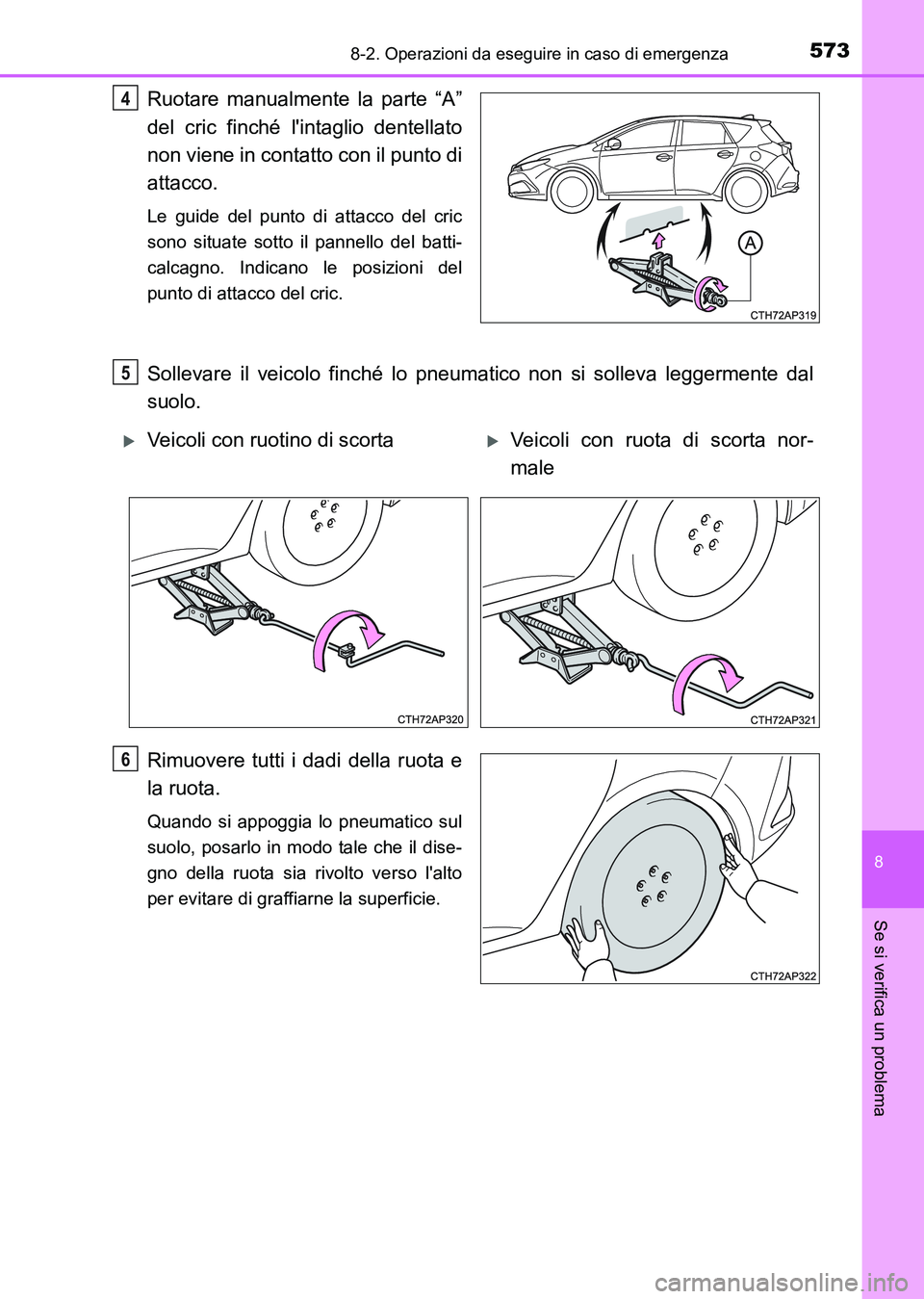 TOYOTA AURIS 2017 Manuale duso (in Italian) 5738-2. Operazioni da eseguire in caso di emergenza
8
Se si verifica un problema
UK_AURIS_HB_EL (OM12L01L)
Ruotare manualmente la parte “A”
del cric finché lintaglio dentellato
non viene in cont TOYOTA AURIS 2017 Manuale duso (in Italian) 5738-2. Operazioni da eseguire in caso di emergenza
8
Se si verifica un problema
UK_AURIS_HB_EL (OM12L01L)
Ruotare manualmente la parte “A”
del cric finché lintaglio dentellato
non viene in cont