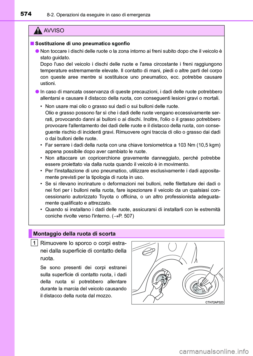 TOYOTA AURIS 2017 Manuale duso (in Italian) 5748-2. Operazioni da eseguire in caso di emergenza
UK_AURIS_HB_EL (OM12L01L)
Rimuovere lo sporco o corpi estra-
nei dalla superficie di contatto della
ruota.
Se sono presenti dei corpi estranei
sulla TOYOTA AURIS 2017 Manuale duso (in Italian) 5748-2. Operazioni da eseguire in caso di emergenza
UK_AURIS_HB_EL (OM12L01L)
Rimuovere lo sporco o corpi estra-
nei dalla superficie di contatto della
ruota.
Se sono presenti dei corpi estranei
sulla
