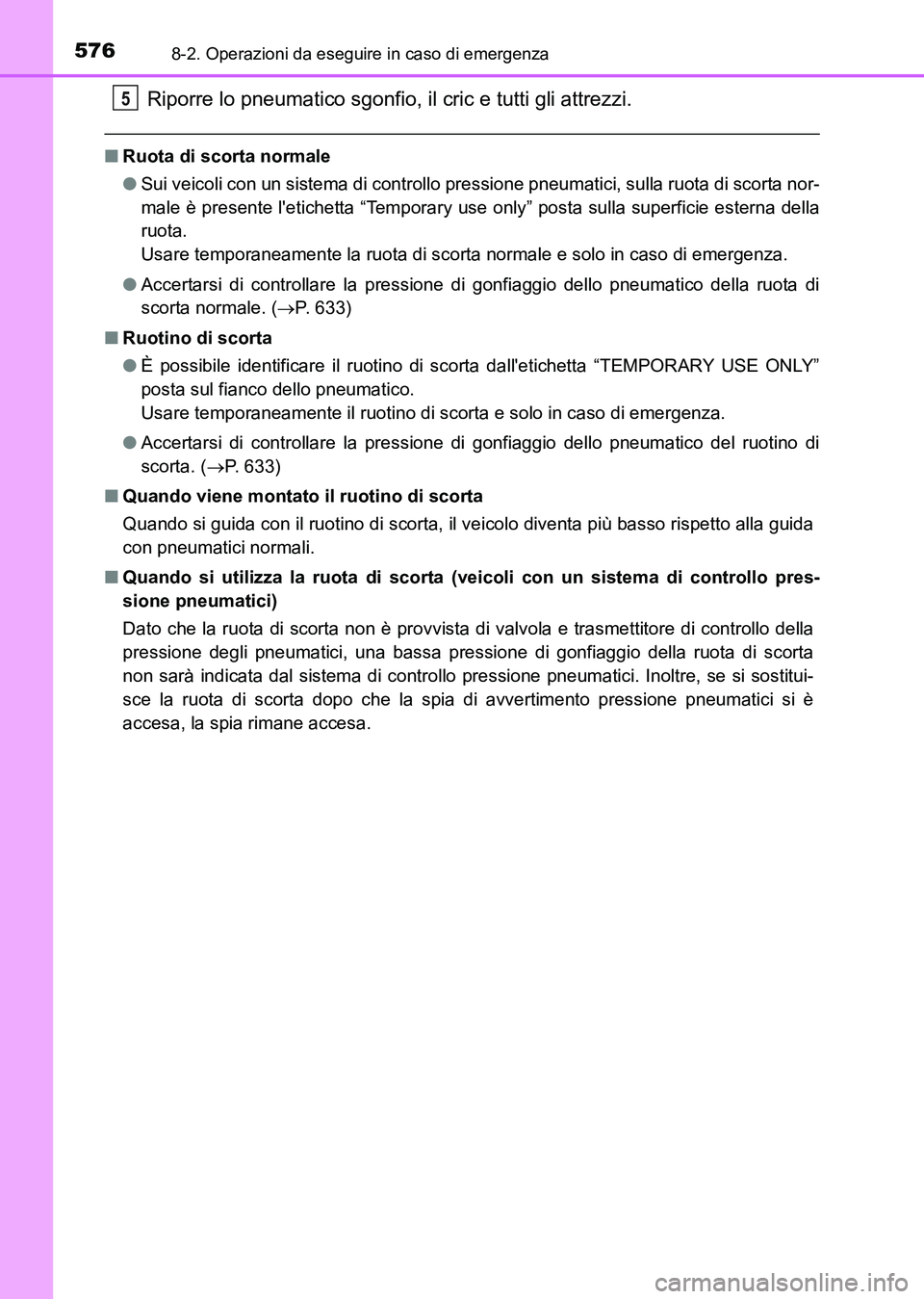 TOYOTA AURIS 2017 Manuale duso (in Italian) 5768-2. Operazioni da eseguire in caso di emergenza
UK_AURIS_HB_EL (OM12L01L)
Riporre lo pneumatico sgonfio, il cric e tutti gli attrezzi.
■Ruota di scorta normale
●Sui veicoli con un sistema di c TOYOTA AURIS 2017 Manuale duso (in Italian) 5768-2. Operazioni da eseguire in caso di emergenza
UK_AURIS_HB_EL (OM12L01L)
Riporre lo pneumatico sgonfio, il cric e tutti gli attrezzi.
■Ruota di scorta normale
●Sui veicoli con un sistema di c