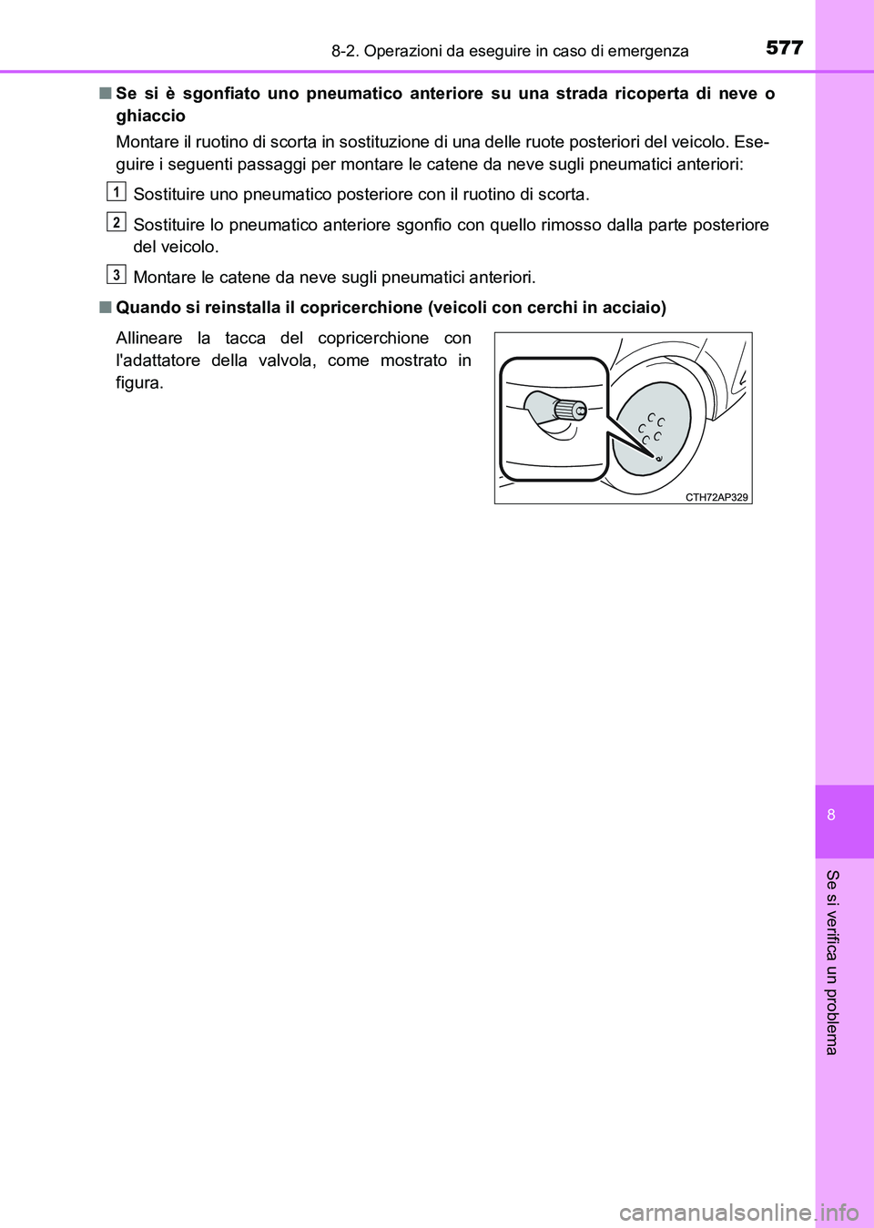 TOYOTA AURIS 2017 Manuale duso (in Italian) 5778-2. Operazioni da eseguire in caso di emergenza
8
Se si verifica un problema
UK_AURIS_HB_EL (OM12L01L)■Se si è sgonfiato uno pneumatico anteriore su una strada ricoperta di neve o
ghiaccio
Mont TOYOTA AURIS 2017 Manuale duso (in Italian) 5778-2. Operazioni da eseguire in caso di emergenza
8
Se si verifica un problema
UK_AURIS_HB_EL (OM12L01L)■Se si è sgonfiato uno pneumatico anteriore su una strada ricoperta di neve o
ghiaccio
Mont