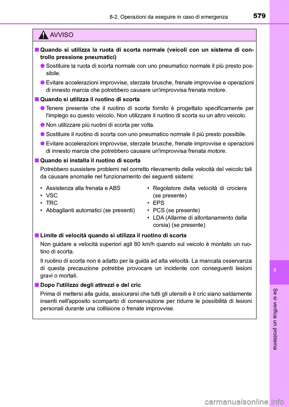 TOYOTA AURIS 2017 Manuale duso (in Italian) 5798-2. Operazioni da eseguire in caso di emergenza
8
Se si verifica un problema
UK_AURIS_HB_EL (OM12L01L)
AV V I S O
■Quando si utilizza la ruota di scorta normale (veicoli con un sistema di con-
t TOYOTA AURIS 2017 Manuale duso (in Italian) 5798-2. Operazioni da eseguire in caso di emergenza
8
Se si verifica un problema
UK_AURIS_HB_EL (OM12L01L)
AV V I S O
■Quando si utilizza la ruota di scorta normale (veicoli con un sistema di con-
t