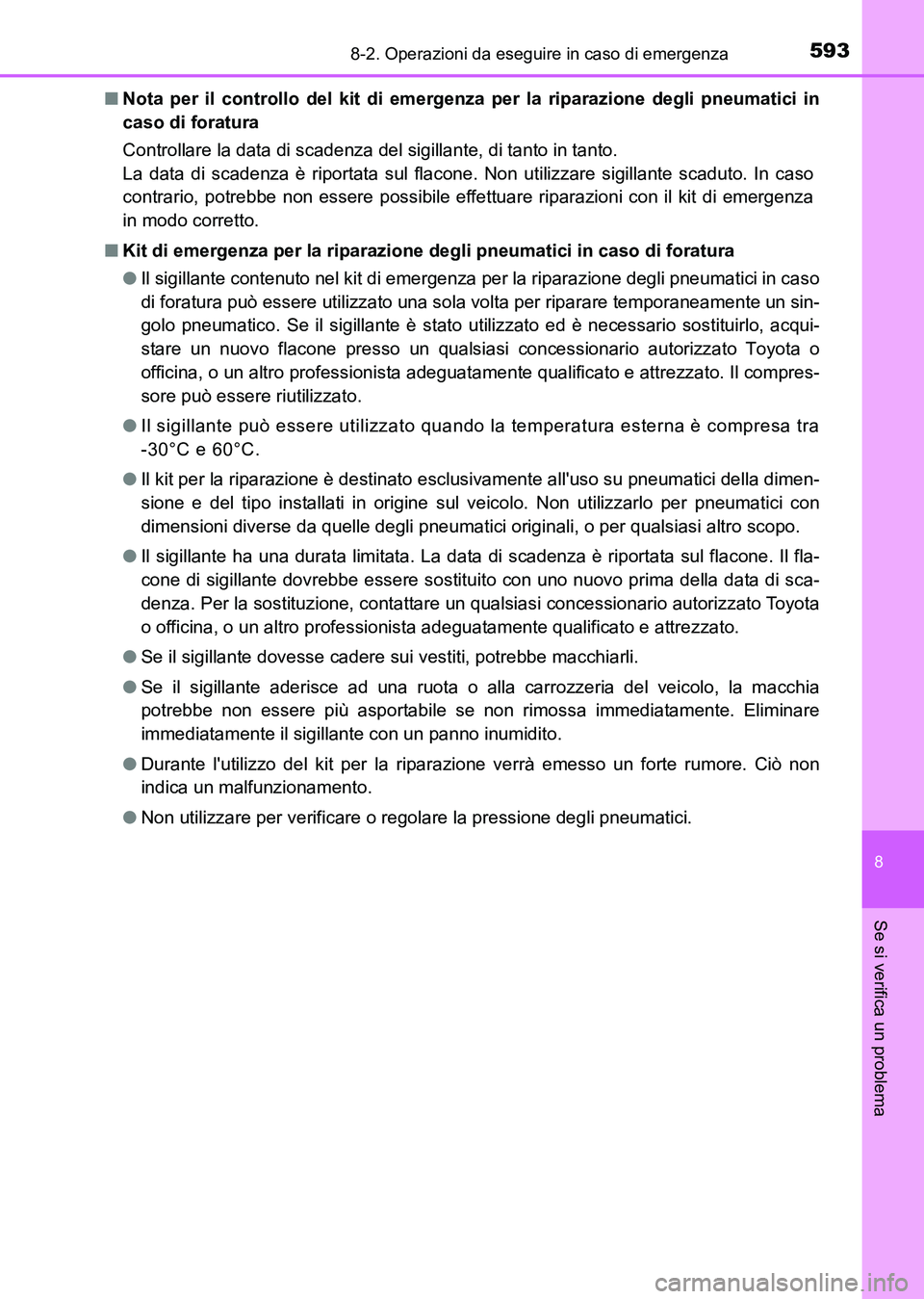 TOYOTA AURIS 2017 Manuale duso (in Italian) 5938-2. Operazioni da eseguire in caso di emergenza
8
Se si verifica un problema
UK_AURIS_HB_EL (OM12L01L)■Nota per il controllo del kit di emergenza per la riparazione degli pneumatici in
caso di f TOYOTA AURIS 2017 Manuale duso (in Italian) 5938-2. Operazioni da eseguire in caso di emergenza
8
Se si verifica un problema
UK_AURIS_HB_EL (OM12L01L)■Nota per il controllo del kit di emergenza per la riparazione degli pneumatici in
caso di f