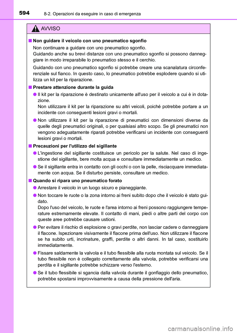 TOYOTA AURIS 2017 Manuale duso (in Italian) 5948-2. Operazioni da eseguire in caso di emergenza
UK_AURIS_HB_EL (OM12L01L)
AV V I S O
■Non guidare il veicolo con uno pneumatico sgonfio
Non continuare a guidare con uno pneumatico sgonfio.
Guid TOYOTA AURIS 2017 Manuale duso (in Italian) 5948-2. Operazioni da eseguire in caso di emergenza
UK_AURIS_HB_EL (OM12L01L)
AV V I S O
■Non guidare il veicolo con uno pneumatico sgonfio
Non continuare a guidare con uno pneumatico sgonfio.
Guid