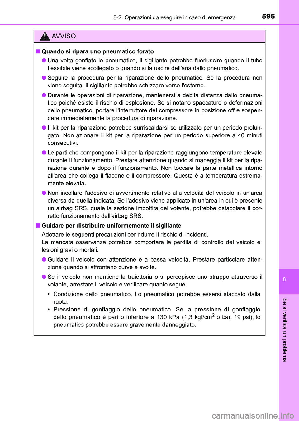 TOYOTA AURIS 2017 Manuale duso (in Italian) 5958-2. Operazioni da eseguire in caso di emergenza
8
Se si verifica un problema
UK_AURIS_HB_EL (OM12L01L)
AV V I S O
■Quando si ripara uno pneumatico forato
●Una volta gonfiato lo pneumatico, il TOYOTA AURIS 2017 Manuale duso (in Italian) 5958-2. Operazioni da eseguire in caso di emergenza
8
Se si verifica un problema
UK_AURIS_HB_EL (OM12L01L)
AV V I S O
■Quando si ripara uno pneumatico forato
●Una volta gonfiato lo pneumatico, il