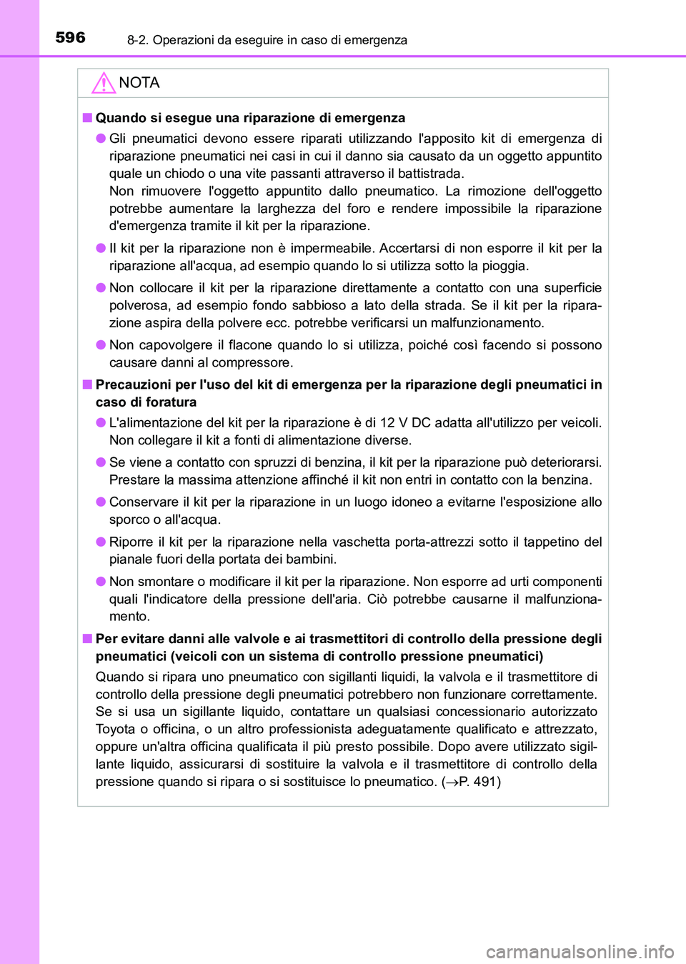 TOYOTA AURIS 2017 Manuale duso (in Italian) 5968-2. Operazioni da eseguire in caso di emergenza
UK_AURIS_HB_EL (OM12L01L)
NOTA
■Quando si esegue una riparazione di emergenza
●Gli pneumatici devono essere riparati utilizzando lapposito kit TOYOTA AURIS 2017 Manuale duso (in Italian) 5968-2. Operazioni da eseguire in caso di emergenza
UK_AURIS_HB_EL (OM12L01L)
NOTA
■Quando si esegue una riparazione di emergenza
●Gli pneumatici devono essere riparati utilizzando lapposito kit