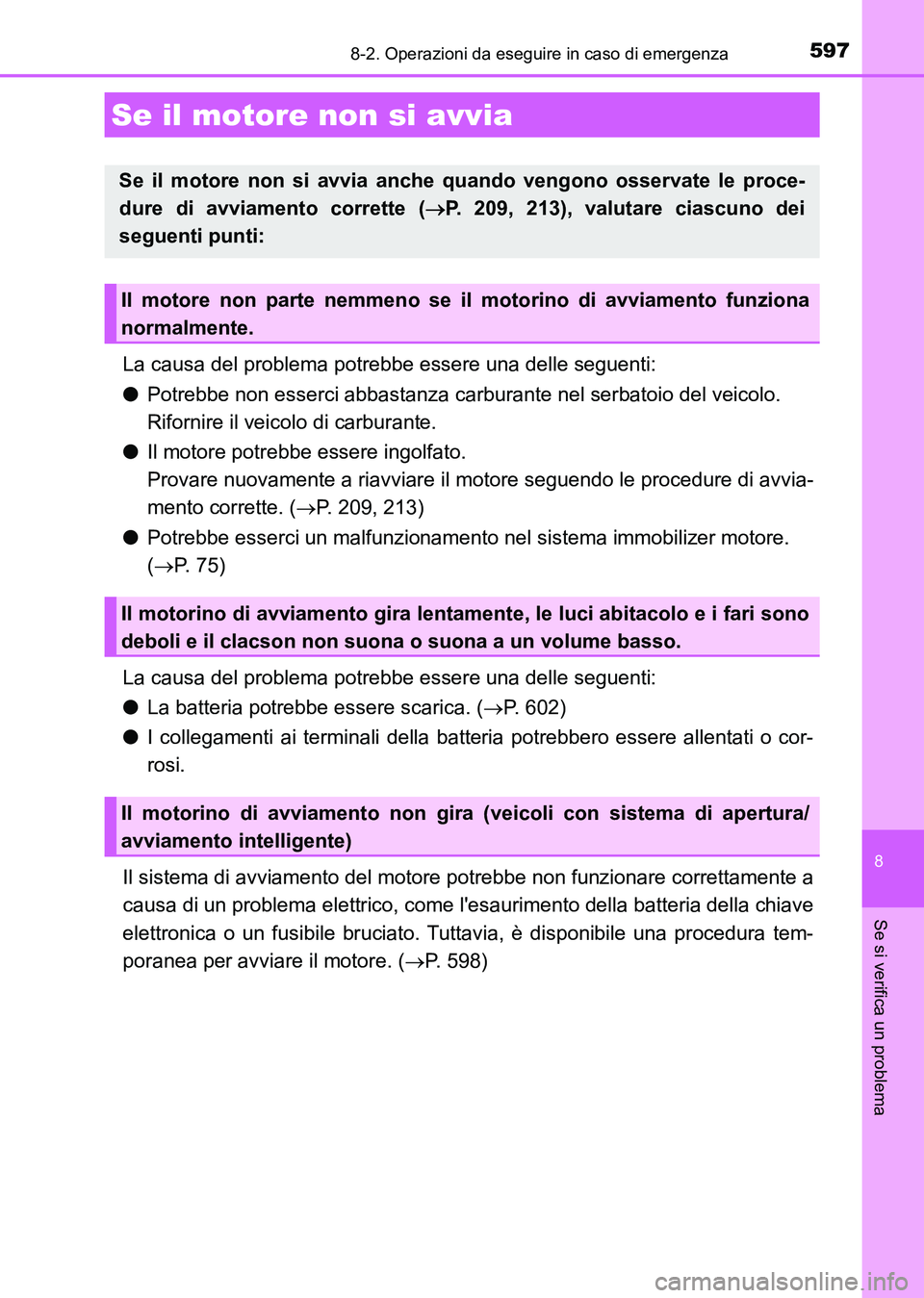 TOYOTA AURIS 2017 Manuale duso (in Italian) 5978-2. Operazioni da eseguire in caso di emergenza
8
Se si verifica un problema
UK_AURIS_HB_EL (OM12L01L)
La causa del problema potrebbe essere una delle seguenti:
●Potrebbe non esserci abbastanza TOYOTA AURIS 2017 Manuale duso (in Italian) 5978-2. Operazioni da eseguire in caso di emergenza
8
Se si verifica un problema
UK_AURIS_HB_EL (OM12L01L)
La causa del problema potrebbe essere una delle seguenti:
●Potrebbe non esserci abbastanza