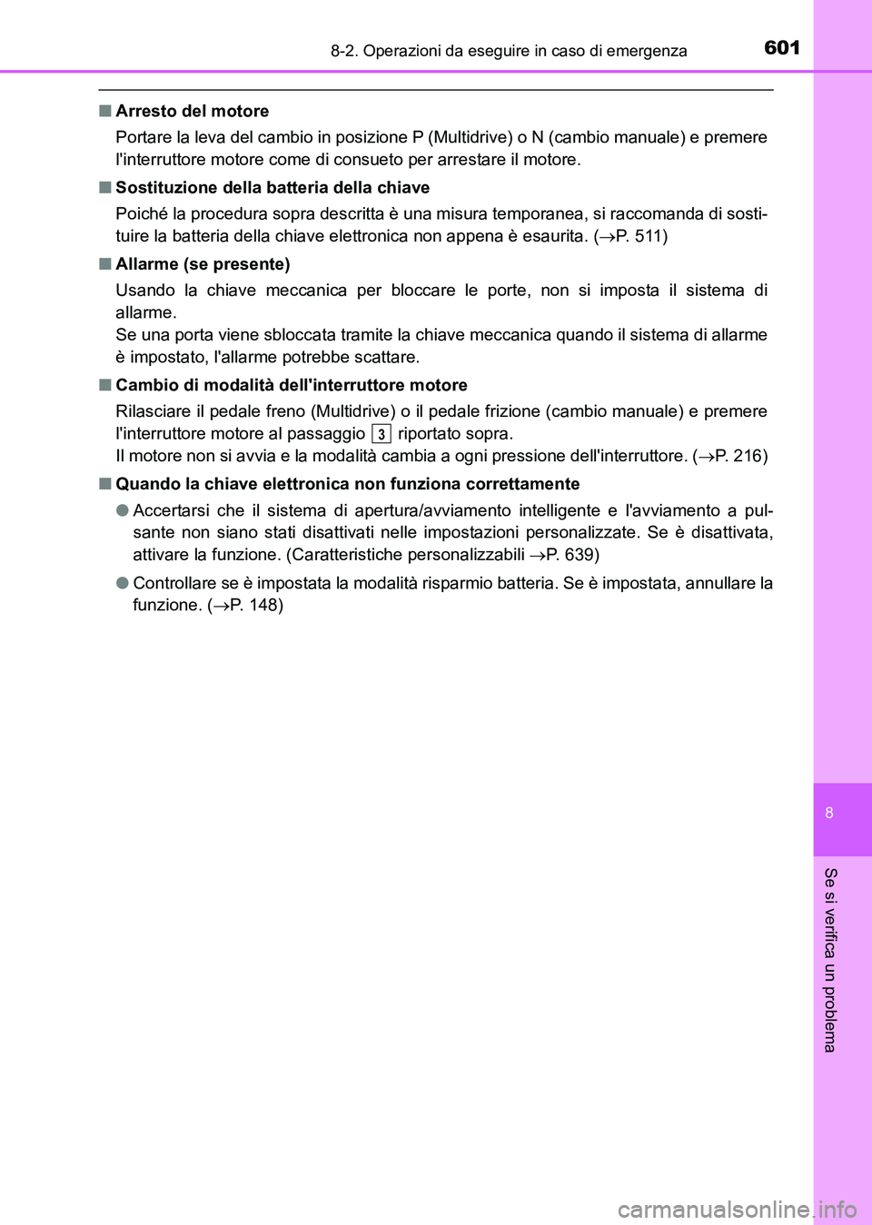 TOYOTA AURIS 2017 Manuale duso (in Italian) 6018-2. Operazioni da eseguire in caso di emergenza
8
Se si verifica un problema
UK_AURIS_HB_EL (OM12L01L)
■Arresto del motore
Portare la leva del cambio in posizione P (Multidrive) o N (cambio manu TOYOTA AURIS 2017 Manuale duso (in Italian) 6018-2. Operazioni da eseguire in caso di emergenza
8
Se si verifica un problema
UK_AURIS_HB_EL (OM12L01L)
■Arresto del motore
Portare la leva del cambio in posizione P (Multidrive) o N (cambio manu