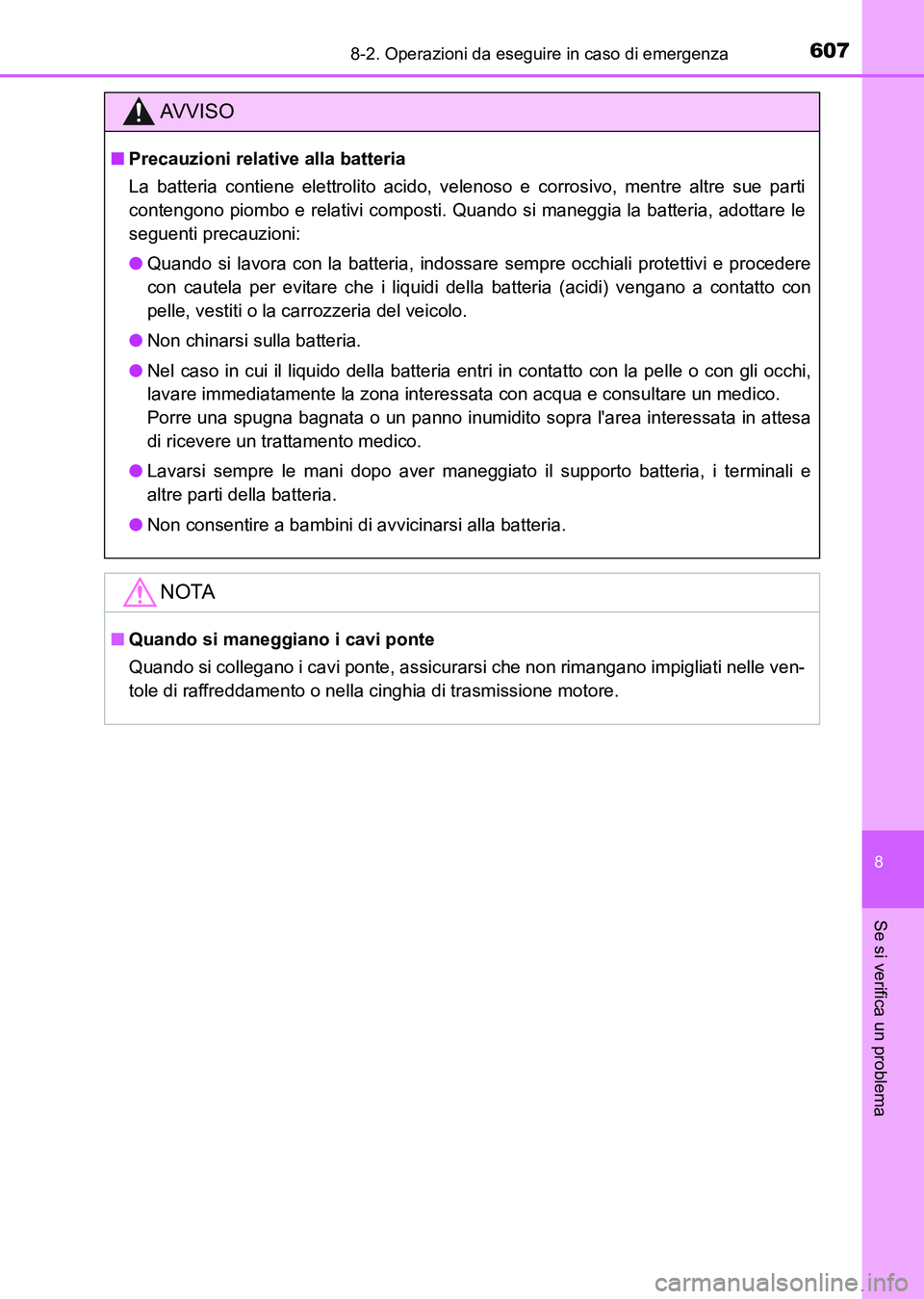 TOYOTA AURIS 2017 Manuale duso (in Italian) 6078-2. Operazioni da eseguire in caso di emergenza
8
Se si verifica un problema
UK_AURIS_HB_EL (OM12L01L)
AV V I S O
■Precauzioni relative alla batteria
La batteria contiene elettrolito acido, vele TOYOTA AURIS 2017 Manuale duso (in Italian) 6078-2. Operazioni da eseguire in caso di emergenza
8
Se si verifica un problema
UK_AURIS_HB_EL (OM12L01L)
AV V I S O
■Precauzioni relative alla batteria
La batteria contiene elettrolito acido, vele