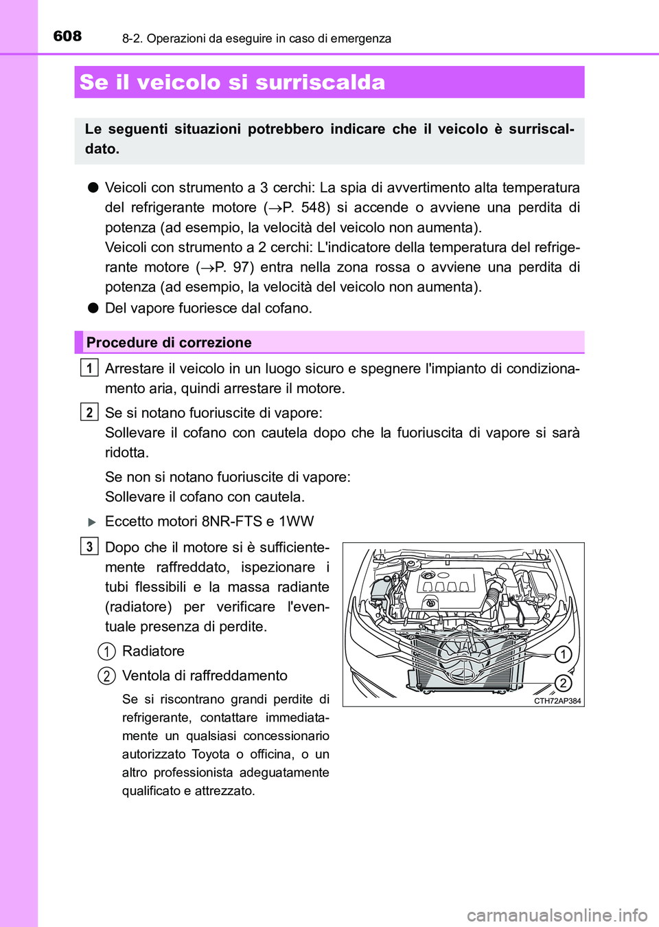TOYOTA AURIS 2017 Manuale duso (in Italian) 6088-2. Operazioni da eseguire in caso di emergenza
UK_AURIS_HB_EL (OM12L01L)
●Veicoli con strumento a 3 cerchi: La spia di avvertimento alta temperatura
del refrigerante motore (P. 548) si accen TOYOTA AURIS 2017 Manuale duso (in Italian) 6088-2. Operazioni da eseguire in caso di emergenza
UK_AURIS_HB_EL (OM12L01L)
●Veicoli con strumento a 3 cerchi: La spia di avvertimento alta temperatura
del refrigerante motore (P. 548) si accen