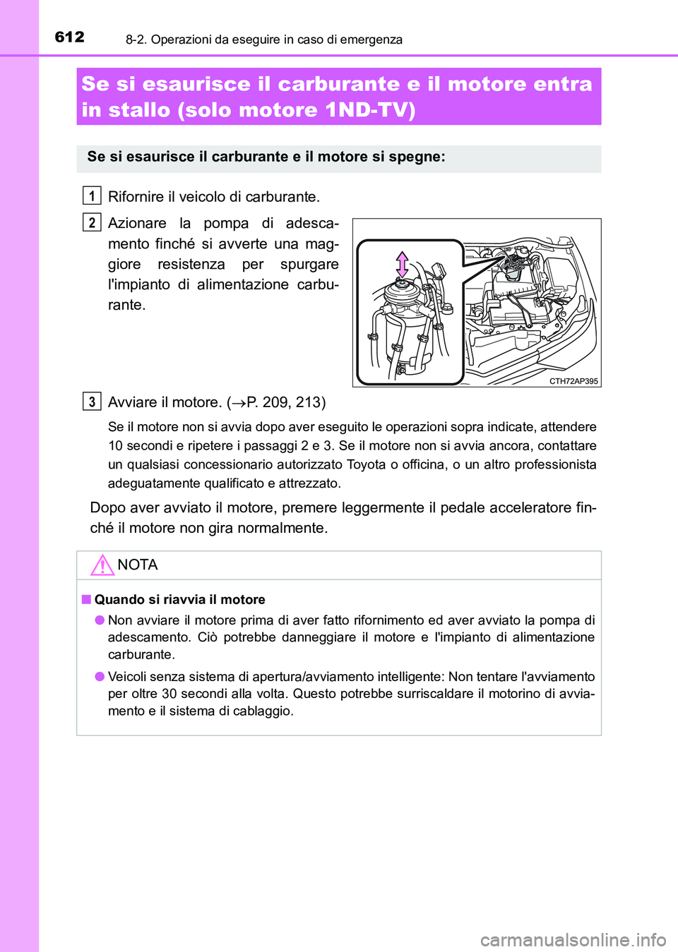 TOYOTA AURIS 2017 Manuale duso (in Italian) 6128-2. Operazioni da eseguire in caso di emergenza
UK_AURIS_HB_EL (OM12L01L)
Rifornire il veicolo di carburante.
Azionare la pompa di adesca-
mento finché si avverte una mag-
giore resistenza per sp TOYOTA AURIS 2017 Manuale duso (in Italian) 6128-2. Operazioni da eseguire in caso di emergenza
UK_AURIS_HB_EL (OM12L01L)
Rifornire il veicolo di carburante.
Azionare la pompa di adesca-
mento finché si avverte una mag-
giore resistenza per sp