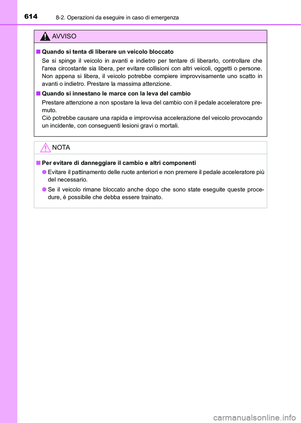 TOYOTA AURIS 2017 Manuale duso (in Italian) 6148-2. Operazioni da eseguire in caso di emergenza
UK_AURIS_HB_EL (OM12L01L)
AV V I S O
■Quando si tenta di liberare un veicolo bloccato
Se si spinge il veicolo in avanti e indietro per tentare di TOYOTA AURIS 2017 Manuale duso (in Italian) 6148-2. Operazioni da eseguire in caso di emergenza
UK_AURIS_HB_EL (OM12L01L)
AV V I S O
■Quando si tenta di liberare un veicolo bloccato
Se si spinge il veicolo in avanti e indietro per tentare di