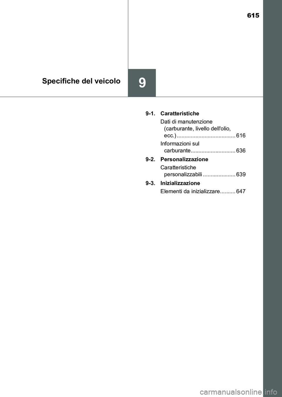 TOYOTA AURIS 2017 Manuale duso (in Italian) 615
9Specifiche del veicolo
UK_AURIS_HB_EL (OM12L01L)9-1. Caratteristiche
Dati di manutenzione
(carburante, livello dellolio,
ecc.) ...................................... 616
Informazioni sul
carb TOYOTA AURIS 2017 Manuale duso (in Italian) 615
9Specifiche del veicolo
UK_AURIS_HB_EL (OM12L01L)9-1. Caratteristiche
Dati di manutenzione
(carburante, livello dellolio,
ecc.) ...................................... 616
Informazioni sul
carb