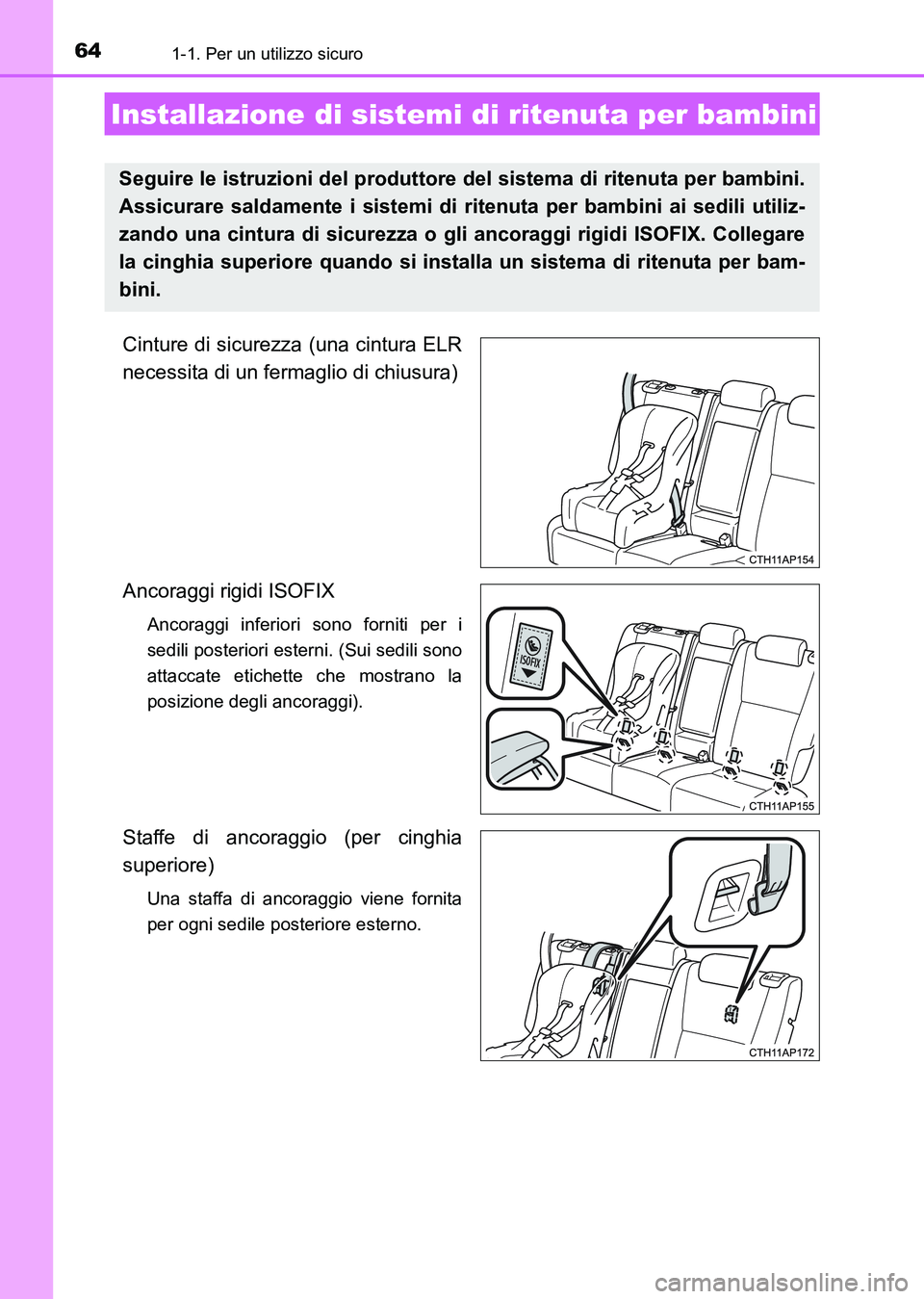 TOYOTA AURIS 2017 Manuale duso (in Italian) 641-1. Per un utilizzo sicuro
UK_AURIS_HB_EL (OM12L01L)
Cinture di sicurezza (una cintura ELR
necessita di un fermaglio di chiusura)
Ancoraggi rigidi ISOFIX
Ancoraggi inferiori sono forniti per i
sed TOYOTA AURIS 2017 Manuale duso (in Italian) 641-1. Per un utilizzo sicuro
UK_AURIS_HB_EL (OM12L01L)
Cinture di sicurezza (una cintura ELR
necessita di un fermaglio di chiusura)
Ancoraggi rigidi ISOFIX
Ancoraggi inferiori sono forniti per i
sed
