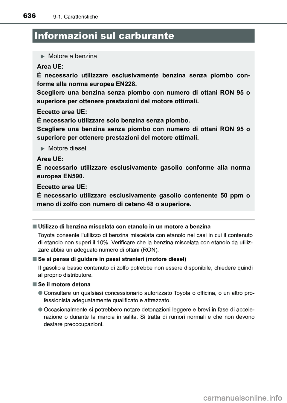 TOYOTA AURIS 2017 Manuale duso (in Italian) 6369-1. Caratteristiche
UK_AURIS_HB_EL (OM12L01L)
■Utilizzo di benzina miscelata con etanolo in un motore a benzina
Toyota consente lutilizzo di benzina miscelata con etanolo nei casi in cui il con TOYOTA AURIS 2017 Manuale duso (in Italian) 6369-1. Caratteristiche
UK_AURIS_HB_EL (OM12L01L)
■Utilizzo di benzina miscelata con etanolo in un motore a benzina
Toyota consente lutilizzo di benzina miscelata con etanolo nei casi in cui il con