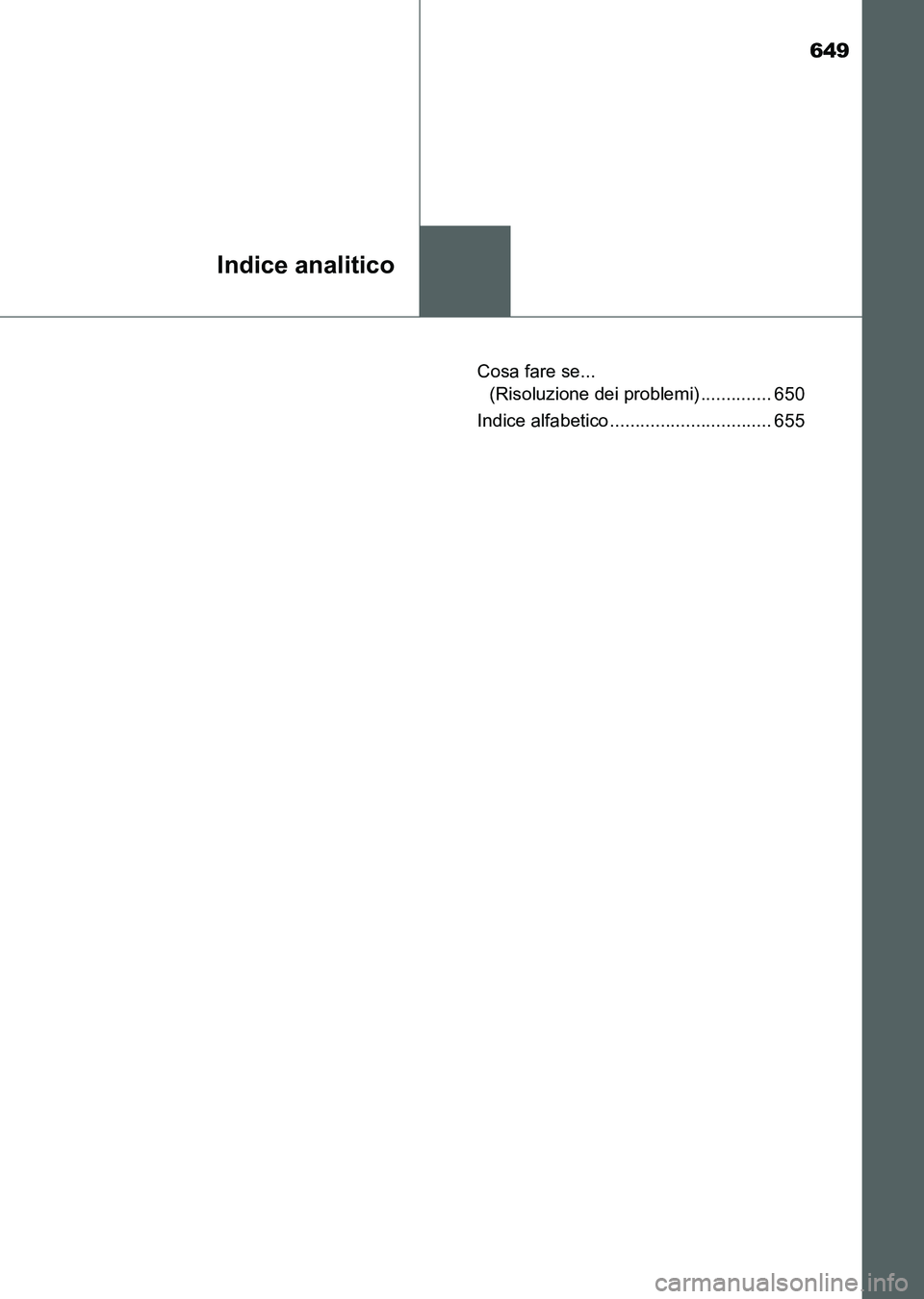 TOYOTA AURIS 2017  Manuale duso (in Italian) 649
Indice analitico
UK_AURIS_HB_EL (OM12L01L)Cosa fare se... 
(Risoluzione dei problemi) .............. 650
Indice alfabetico ................................ 655
UK AURIS_HB_OM_Italian_OM12L01L.book