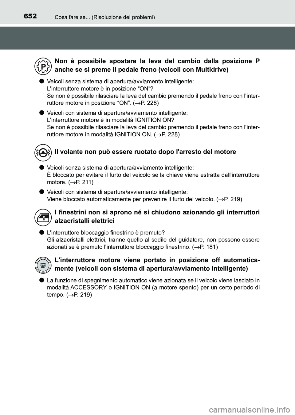 TOYOTA AURIS 2017 Manuale duso (in Italian) 652Cosa fare se... (Risoluzione dei problemi)
UK_AURIS_HB_EL (OM12L01L)
●Veicoli senza sistema di apertura/avviamento intelligente:
Linterruttore motore è in posizione “ON”?
Se non è possibi TOYOTA AURIS 2017 Manuale duso (in Italian) 652Cosa fare se... (Risoluzione dei problemi)
UK_AURIS_HB_EL (OM12L01L)
●Veicoli senza sistema di apertura/avviamento intelligente:
Linterruttore motore è in posizione “ON”?
Se non è possibi
