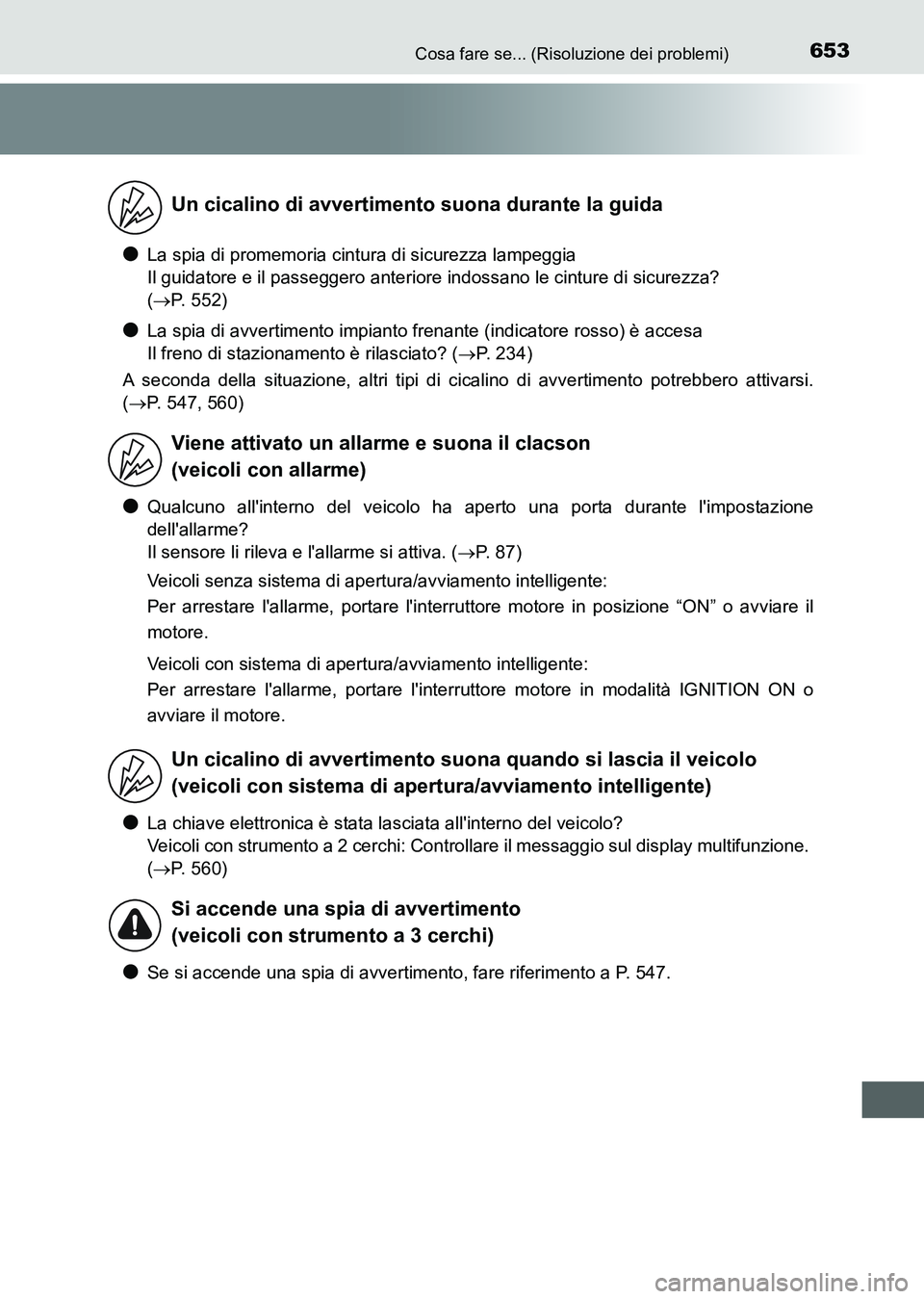 TOYOTA AURIS 2017 Manuale duso (in Italian) 653Cosa fare se... (Risoluzione dei problemi)
UK_AURIS_HB_EL (OM12L01L)
●La spia di promemoria cintura di sicurezza lampeggia
Il guidatore e il passeggero anteriore indossano le cinture di sicurezza TOYOTA AURIS 2017 Manuale duso (in Italian) 653Cosa fare se... (Risoluzione dei problemi)
UK_AURIS_HB_EL (OM12L01L)
●La spia di promemoria cintura di sicurezza lampeggia
Il guidatore e il passeggero anteriore indossano le cinture di sicurezza
