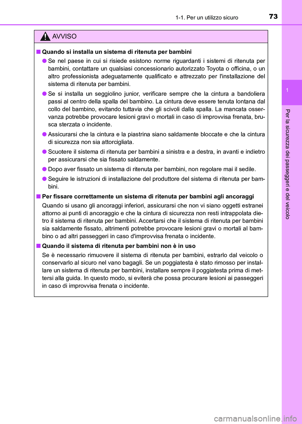 TOYOTA AURIS 2017  Manuale duso (in Italian) 731-1. Per un utilizzo sicuro
1
Per la sicurezza dei passeggeri e del veicolo
UK_AURIS_HB_EL (OM12L01L)
AV V I S O
■Quando si installa un sistema di ritenuta per bambini
●Se nel paese in cui si ri