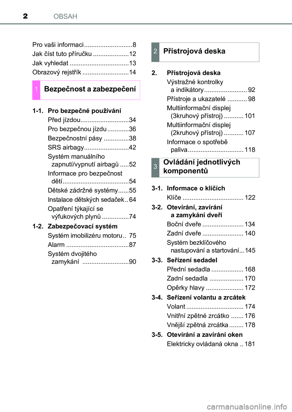 TOYOTA AURIS 2017  Návod na použití (in Czech) OBSAH2
UK AURIS HB EE (OM12K97CZ) 
Pro vaši informaci ...........................8 
Jak číst tuto příručku ....................12
Jak vyhledat .................................13
Obrazový rejst