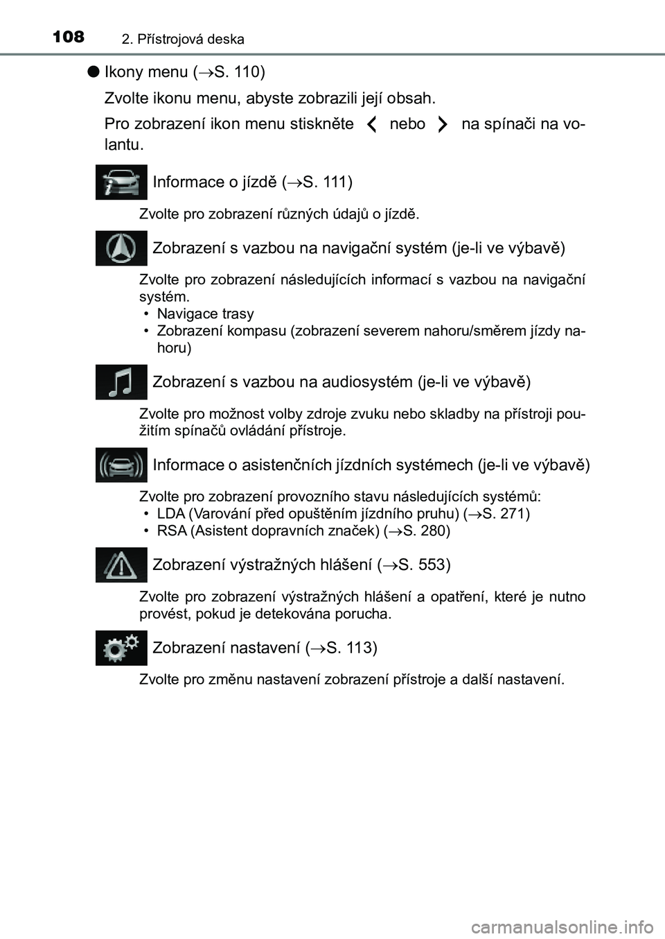 TOYOTA AURIS 2017 Návod na použití (in Czech) 1082. Přístrojová deska
UK AURIS HB EE (OM12K97CZ)
●Ikony menu (S. 110)
Zvolte ikonu menu, abyste zobrazili její obsah.
Pro zobrazení ikon menu stiskněte nebo na spínači na vo-
lan TOYOTA AURIS 2017 Návod na použití (in Czech) 1082. Přístrojová deska
UK AURIS HB EE (OM12K97CZ)
●Ikony menu (S. 110)
Zvolte ikonu menu, abyste zobrazili její obsah.
Pro zobrazení ikon menu stiskněte nebo na spínači na vo-
lan