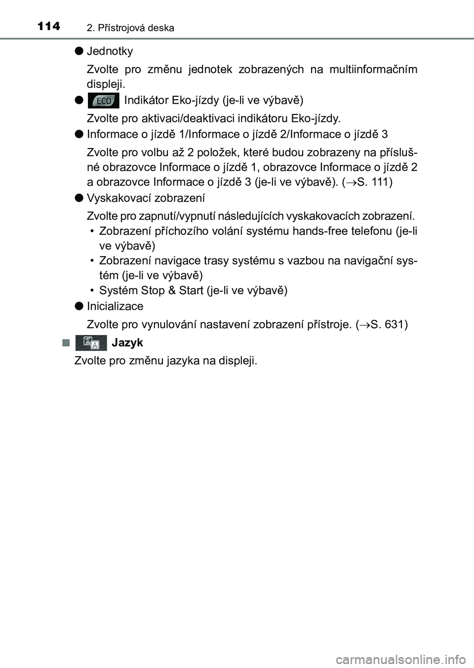 TOYOTA AURIS 2017 Návod na použití (in Czech) 1142. Přístrojová deska
UK AURIS HB EE (OM12K97CZ)
●Jednotky
Zvolte pro změnu jednotek zobrazených na multiinformačním
displeji.
● Indikátor Eko-jízdy (je-li ve výbavě)
Zvolt TOYOTA AURIS 2017 Návod na použití (in Czech) 1142. Přístrojová deska
UK AURIS HB EE (OM12K97CZ)
●Jednotky
Zvolte pro změnu jednotek zobrazených na multiinformačním
displeji.
● Indikátor Eko-jízdy (je-li ve výbavě)
Zvolt