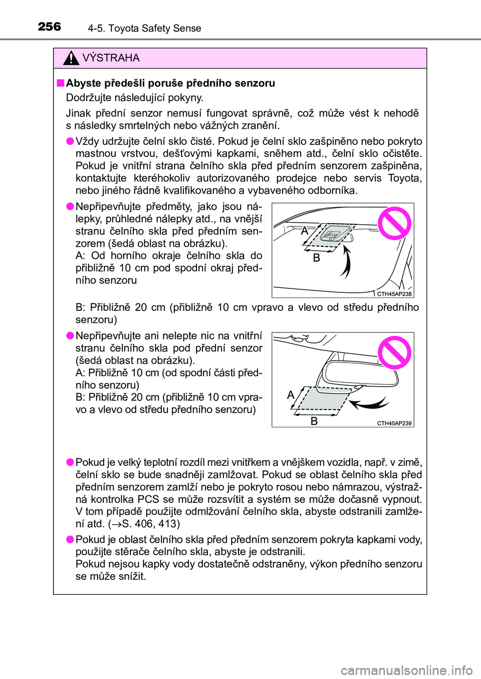 TOYOTA AURIS 2017 Návod na použití (in Czech) 2564-5. Toyota Safety Sense
UK AURIS HB EE (OM12K97CZ)
VÝSTRAHA
■Abyste předešli poruše předního senzoru
Dodržujte následující pokyny.
Jinak přední senzor nemusí fungovat správn TOYOTA AURIS 2017 Návod na použití (in Czech) 2564-5. Toyota Safety Sense
UK AURIS HB EE (OM12K97CZ)
VÝSTRAHA
■Abyste předešli poruše předního senzoru
Dodržujte následující pokyny.
Jinak přední senzor nemusí fungovat správn